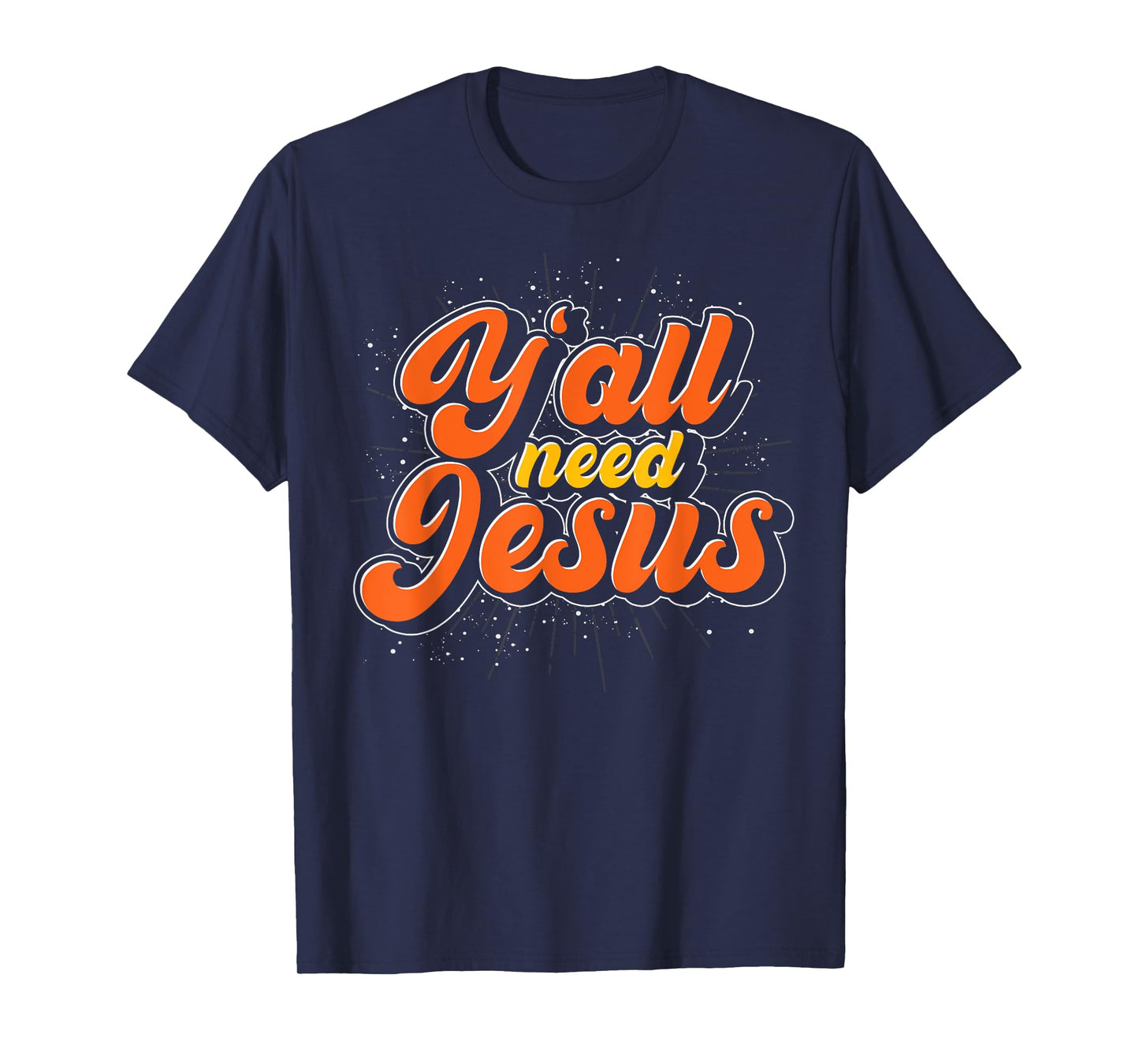 Yall Need Jesus Christ Funny Christian Devotee Jesus T-Shirt