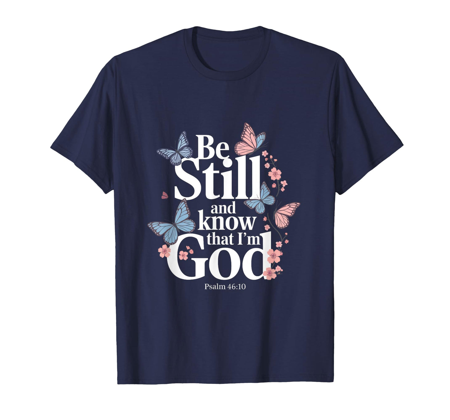 Be Still And Know That I'm God - Bible Verse T-Shirt
