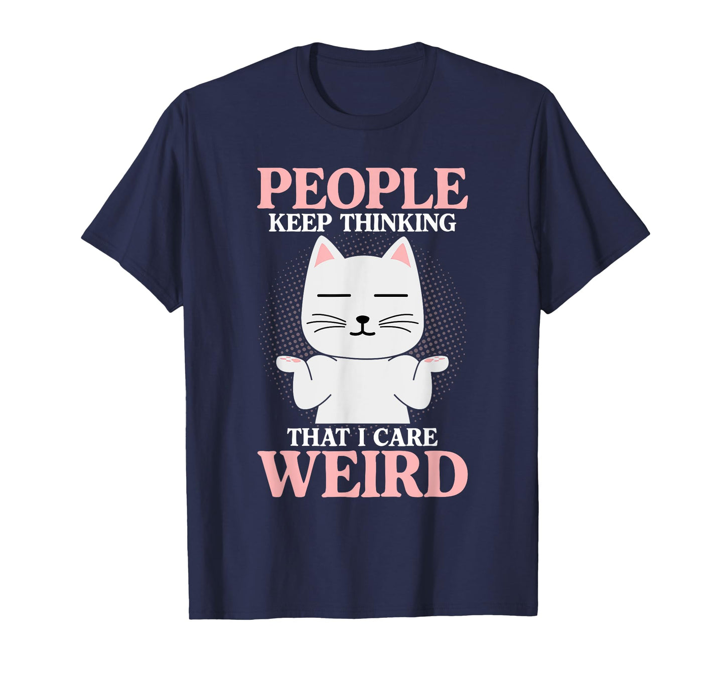 People Think I Care Weird Sarcastic Quote T-Shirt