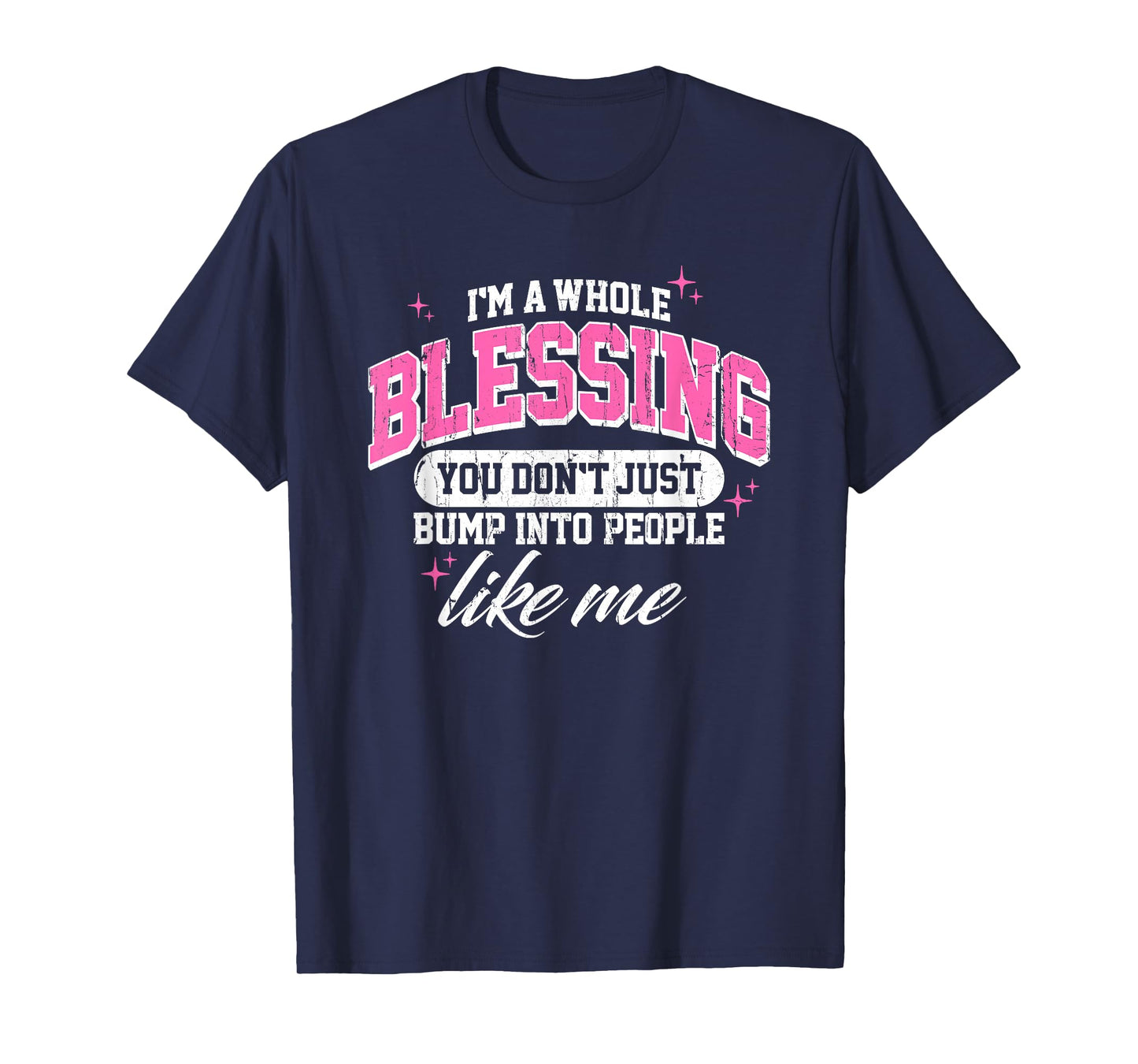 I'm A Whole Blessing You Don't Just Bump Into People Like Me T-Shirt