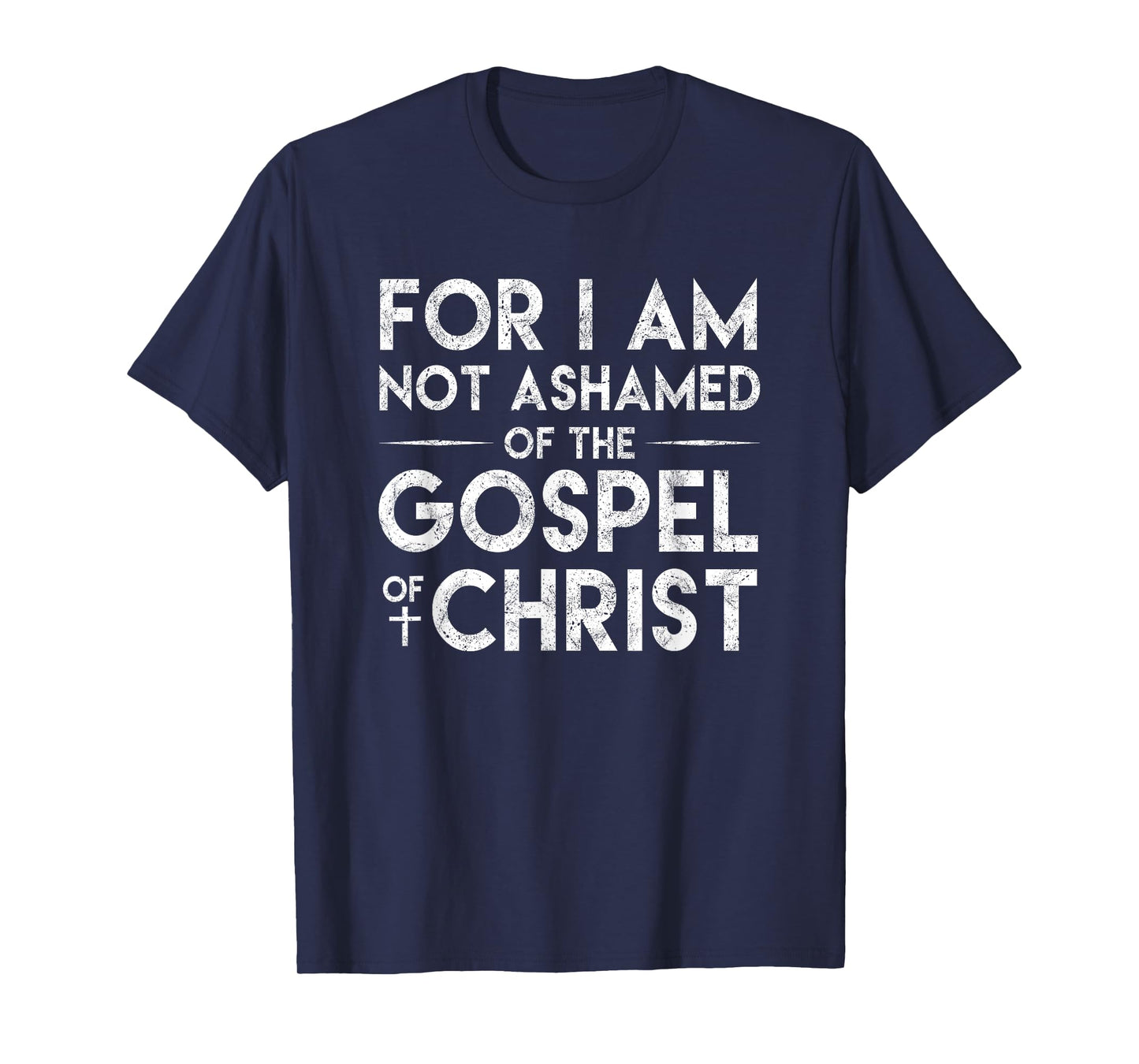For I Am Not Ashamed Of The Gospel Of Christ Christian Shirt T-Shirt