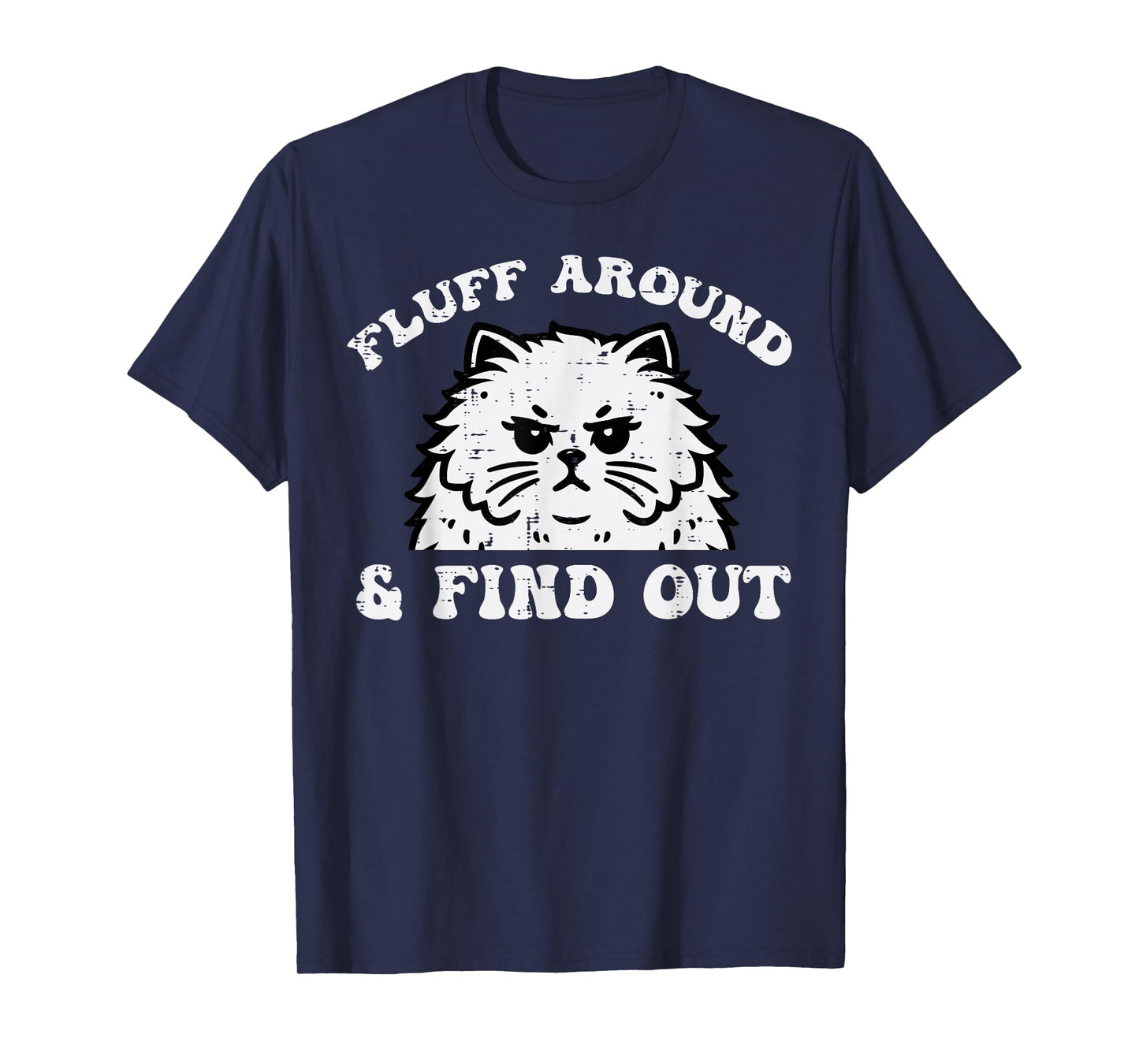 Cat Fluff Around And Find Out Funny Saying Women Men Kids T-Shirt
