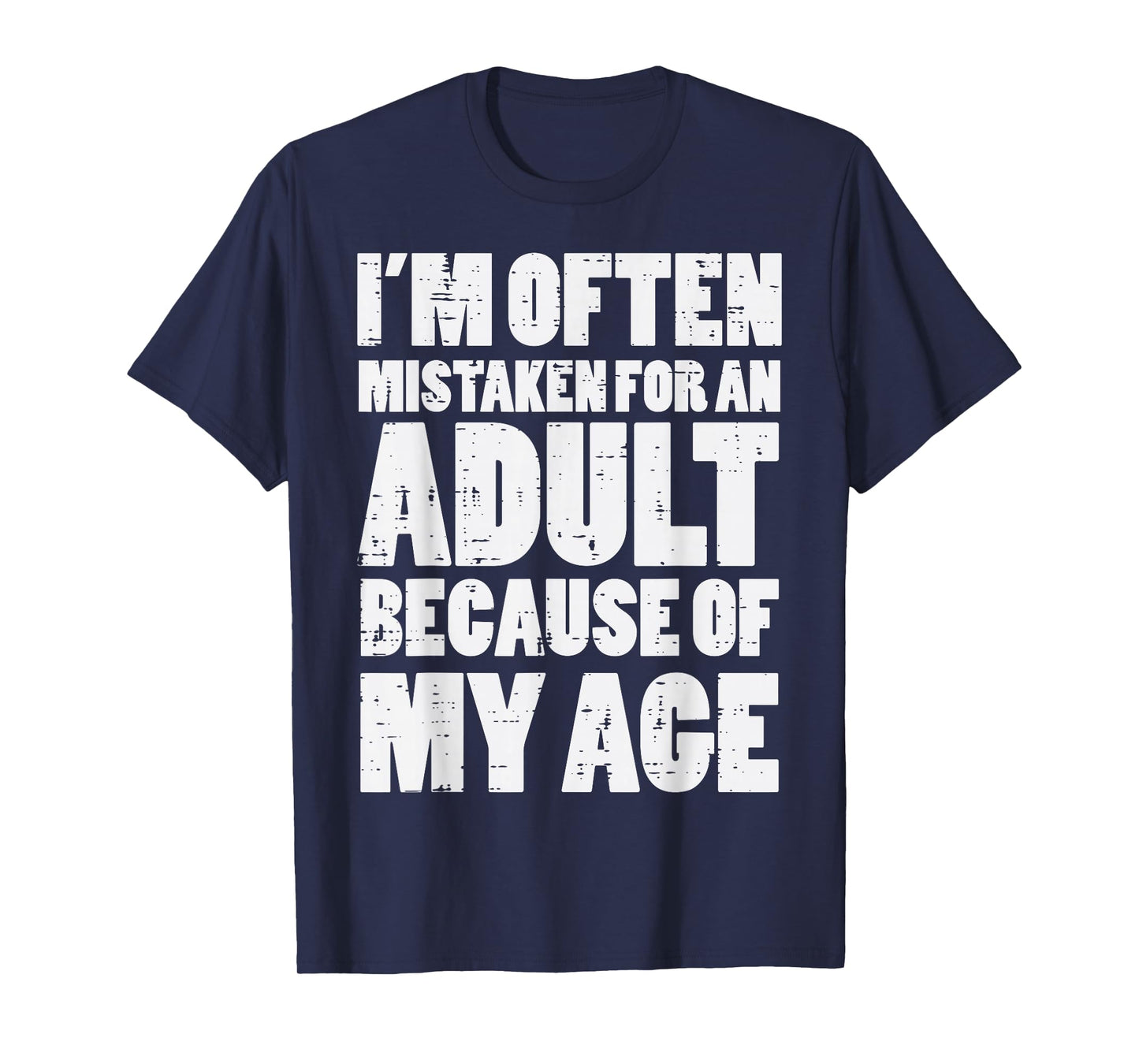 Mistaken for Adult Because My Age Funny Saying Men Women T-Shirt