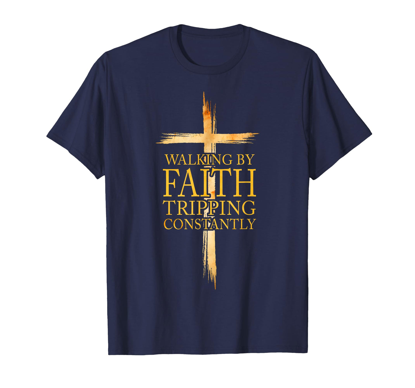 Walking By Faith Tripping Constantly Christian Bible Quotes T-Shirt