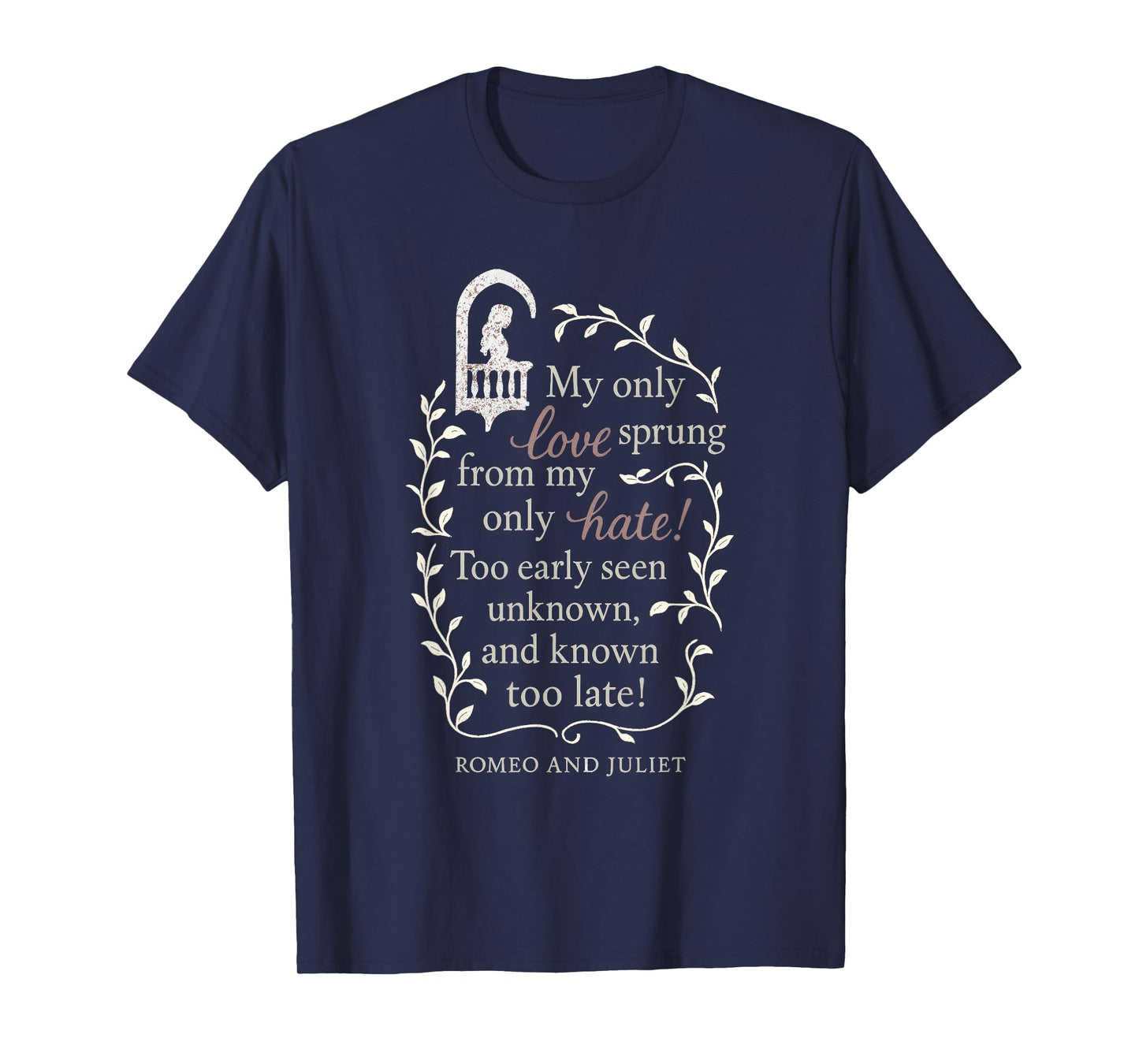 Romeo and Juliet Literary Quote "My Only Love.." Design Gift T-Shirt
