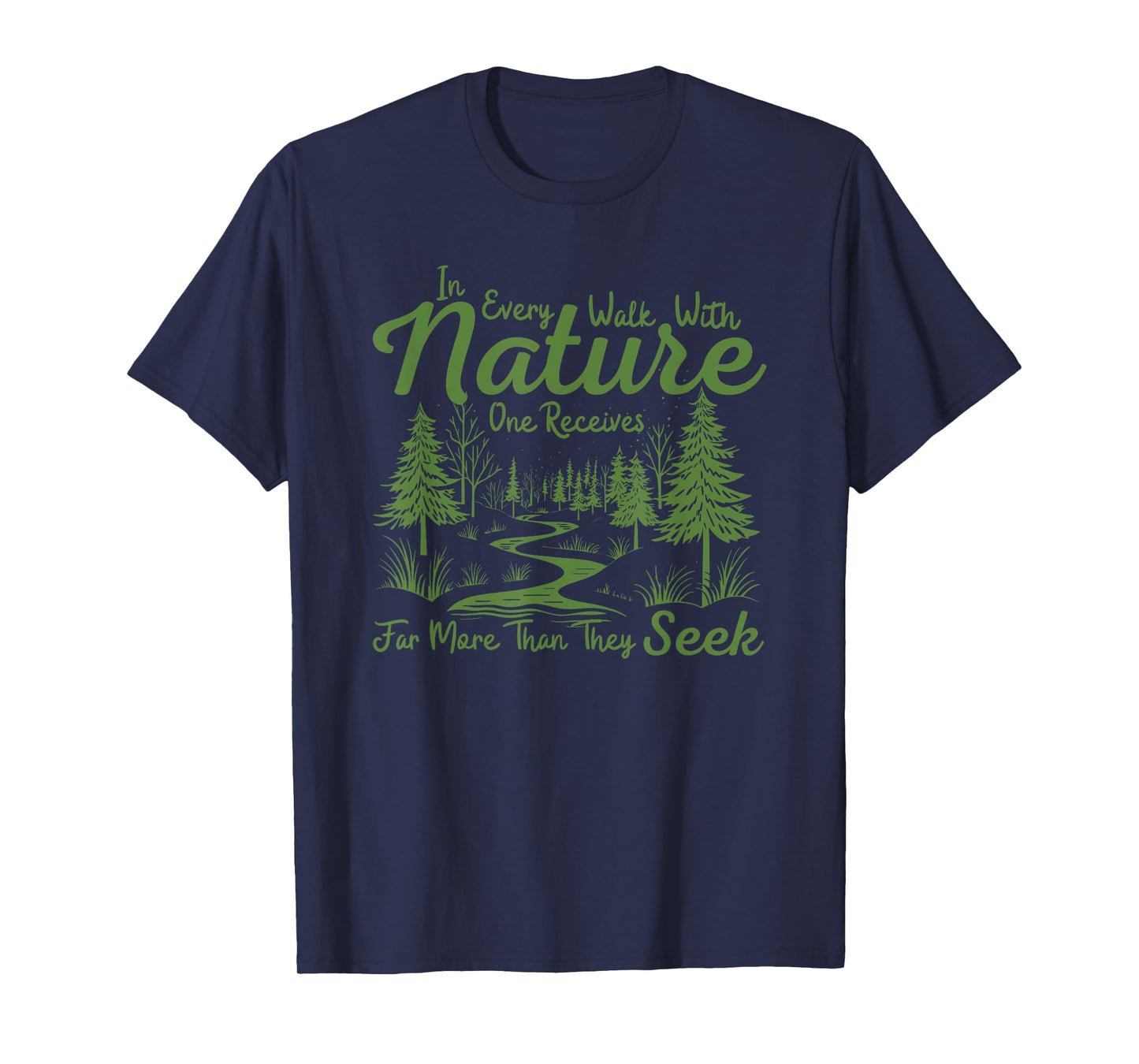 in every walk with nature one receives far more than T-Shirt