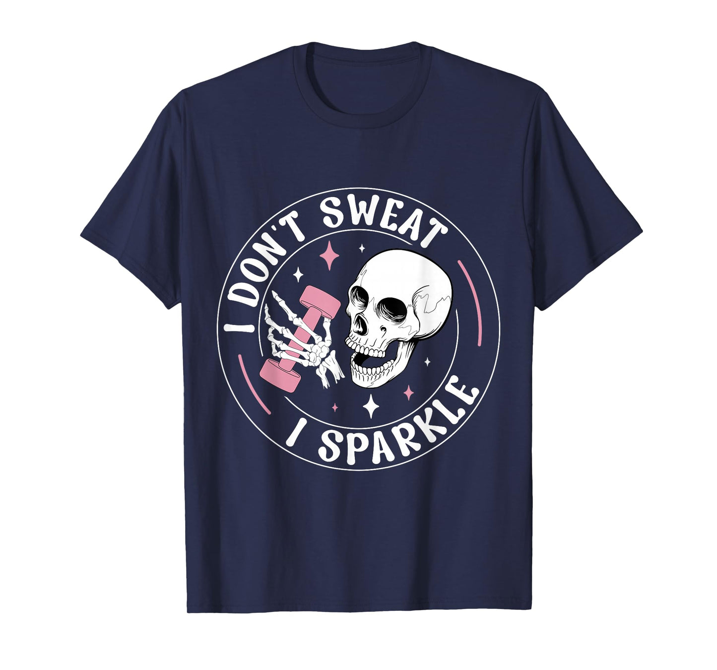 I Don't Sweat Skeleton Funny Skull I Sparkle Workout Fitness T-Shirt