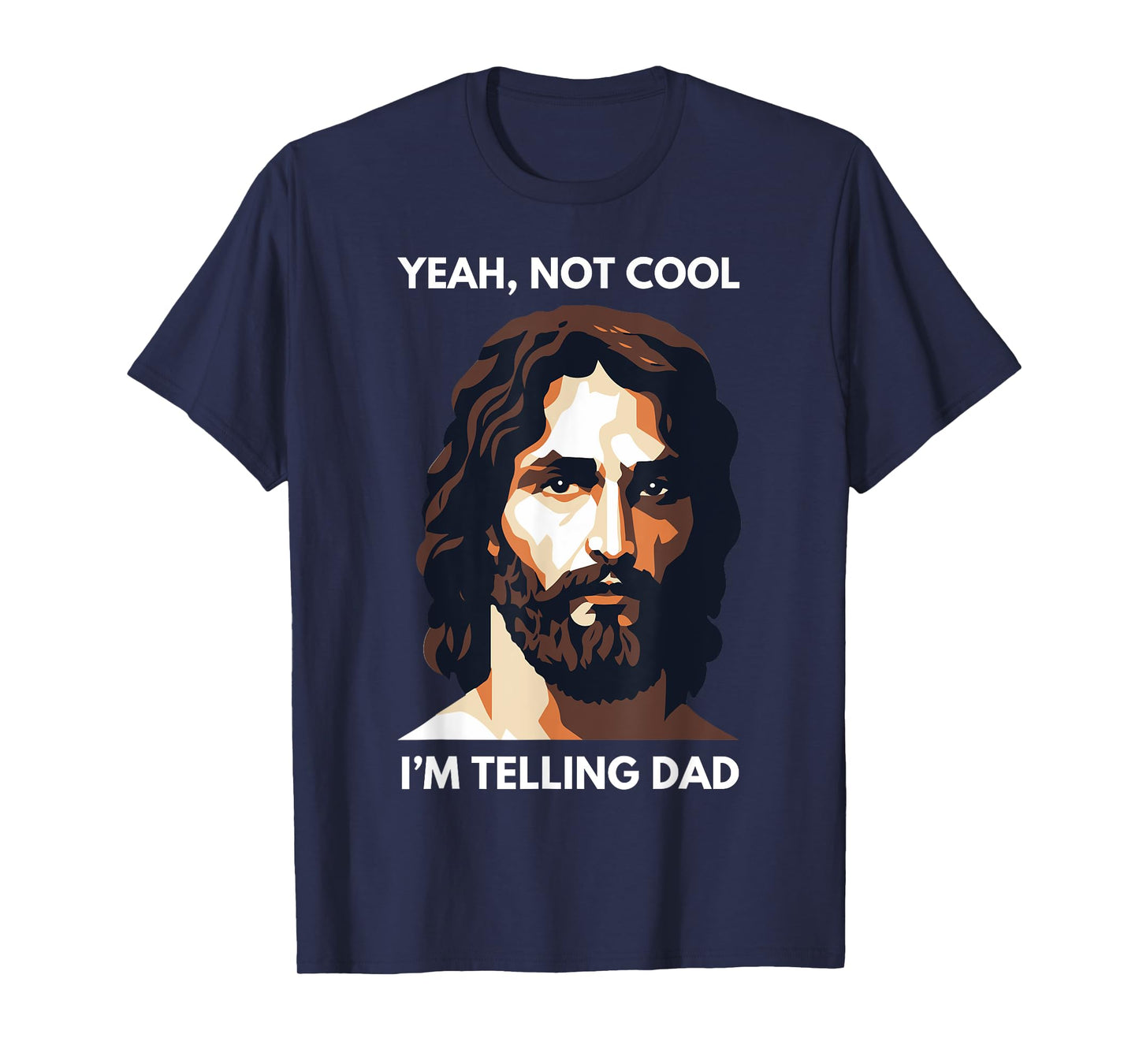 Not Cool, I'm Telling Dad! Funny Jesus Christ T-Shirt