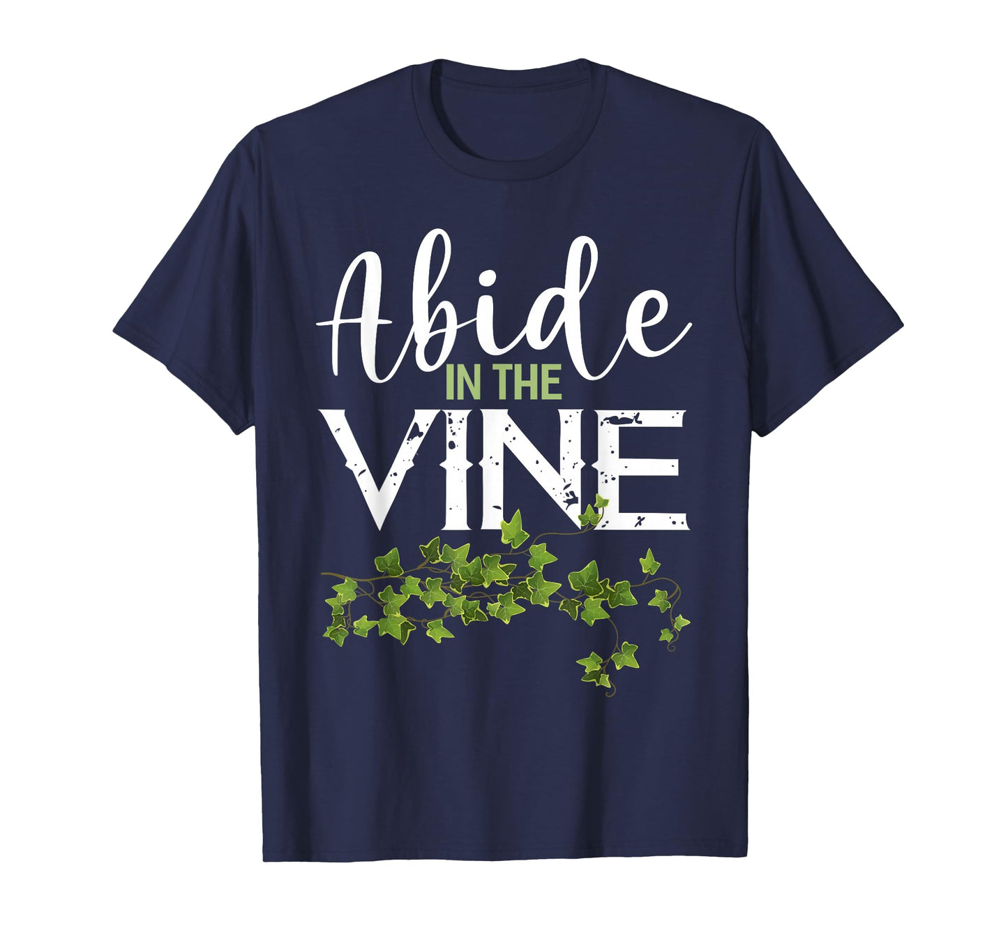 Abide in the Vine Shirt Christain Faith Shirt God Bible T-Shirt