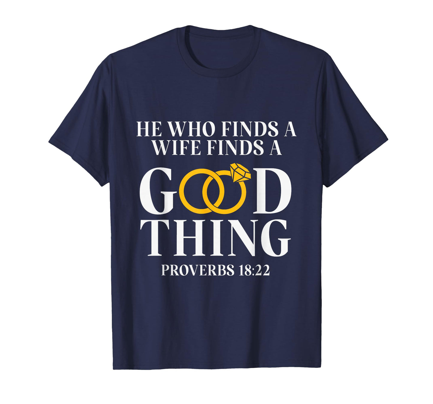 He Who Finds A Wife Finds A Good Thing Husband Gifts T-Shirt
