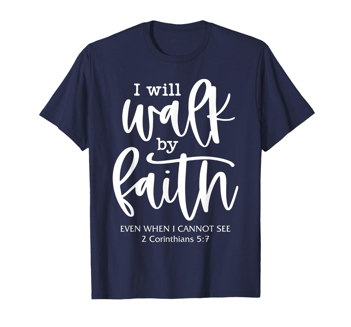 I'll Walk-By-Faith Even I Cannot See Bible Verse Christian T-Shirt