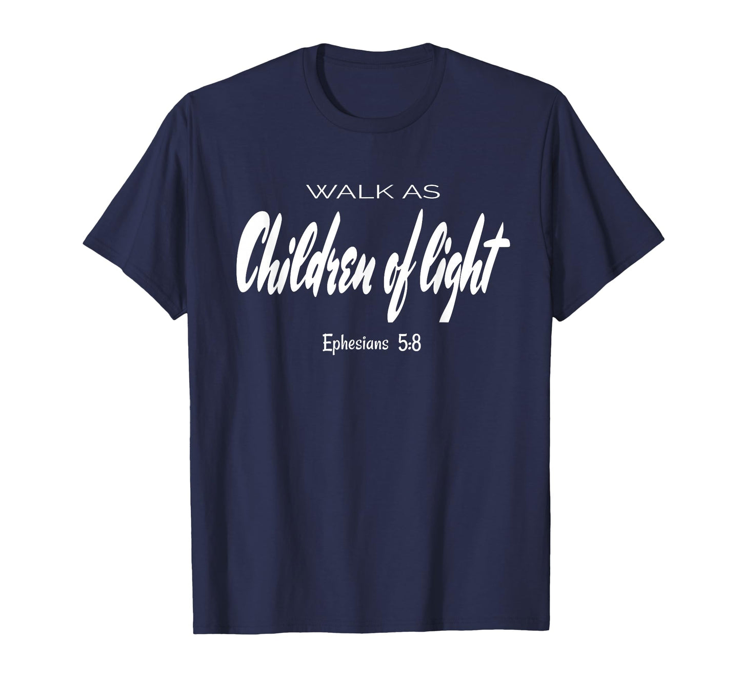 Walk As Children Of Light. Ephesians 5:8 Bible Verse T-Shirt