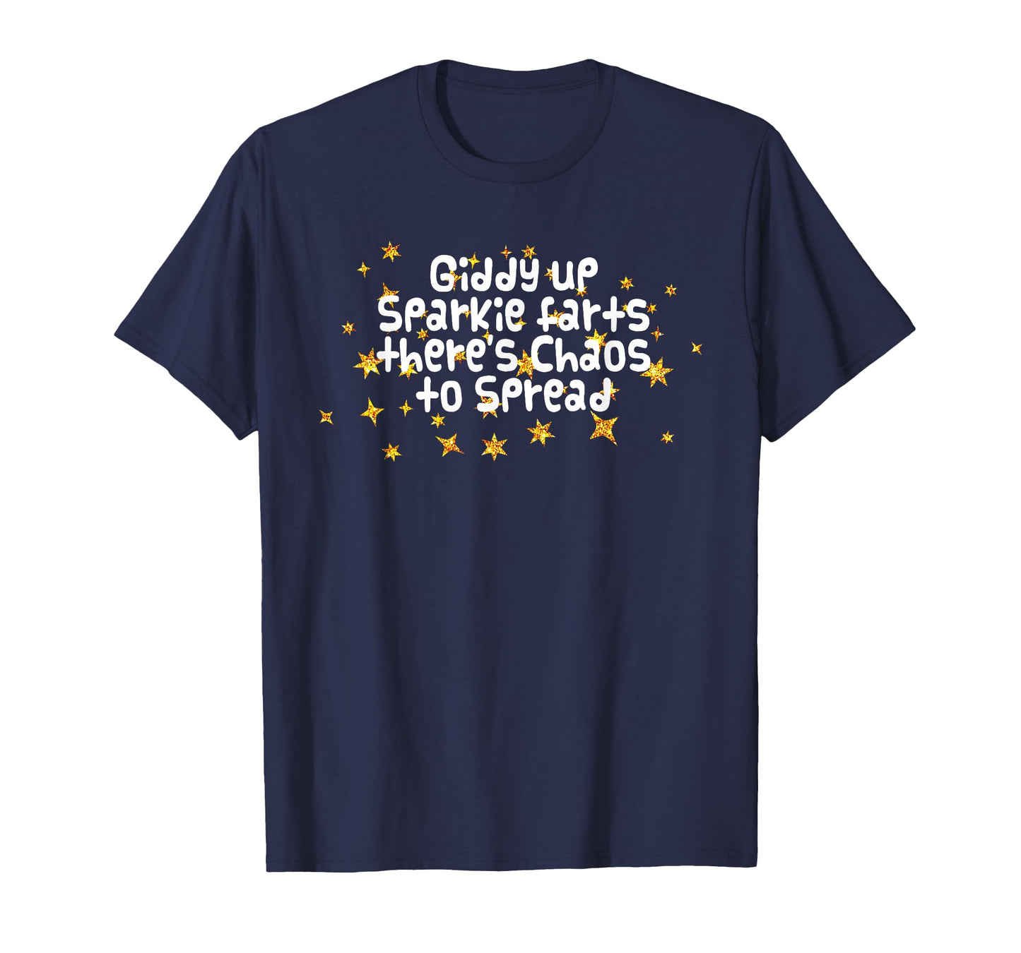 Giddy Up Sparkle Farts There's Chaos to Spread Funny Saying T-Shirt