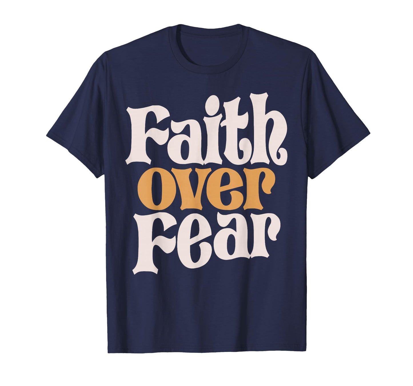 Basic Christian Quote Faith Over Fear Jesus Funny T-Shirt