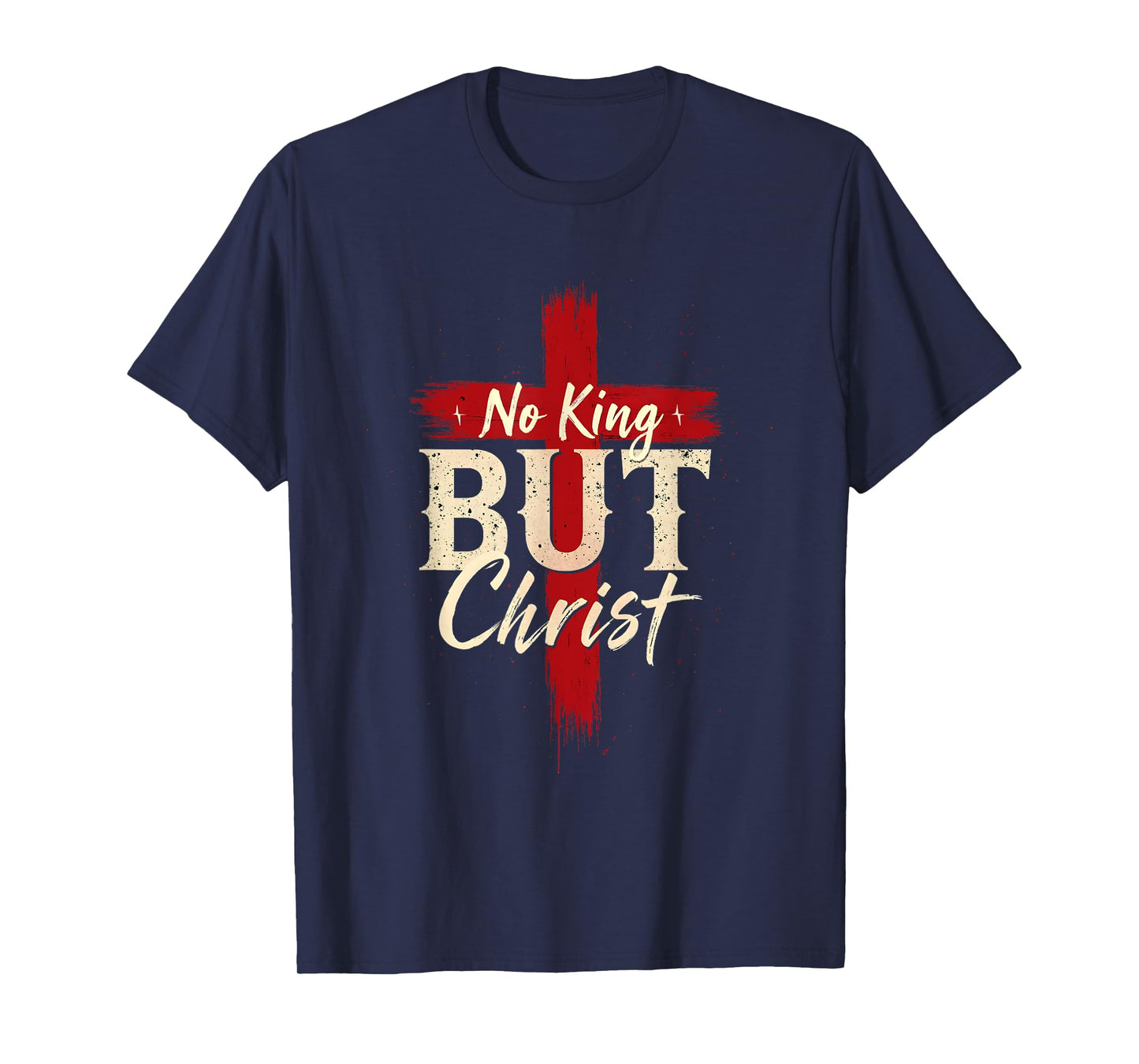 No King But Christ Bold Cross Faith Based Religious T-Shirt