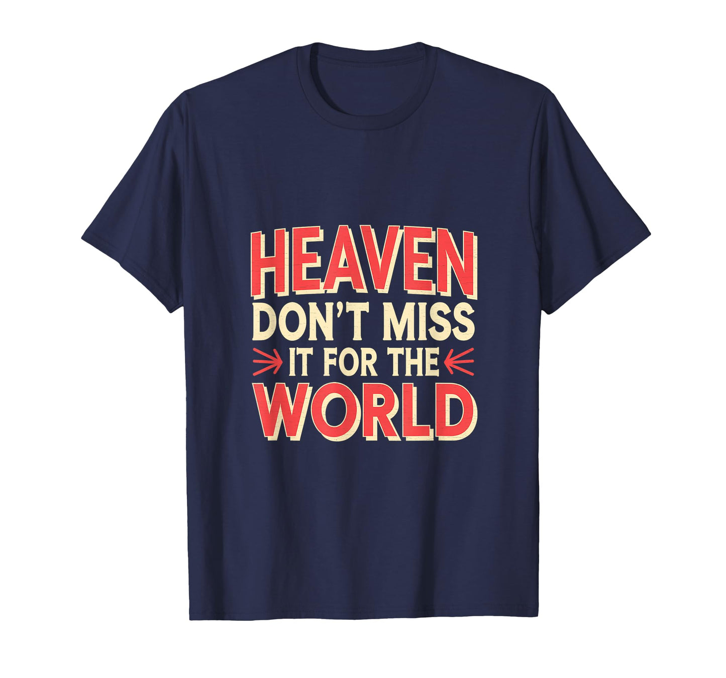 Heaven Don't Miss It For The World Faith Christian |---- T-Shirt