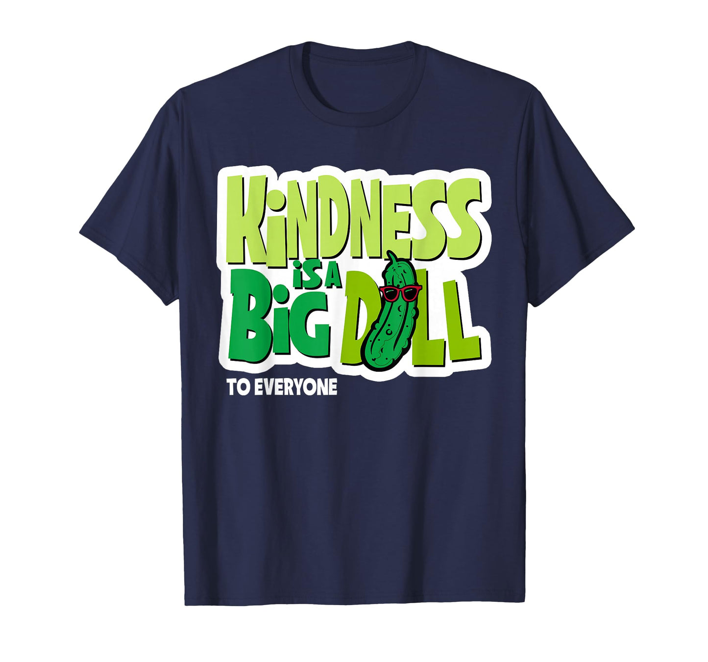 Kindness Is A Big Dill To Everyone Pickle Funny Saying Quote T-Shirt