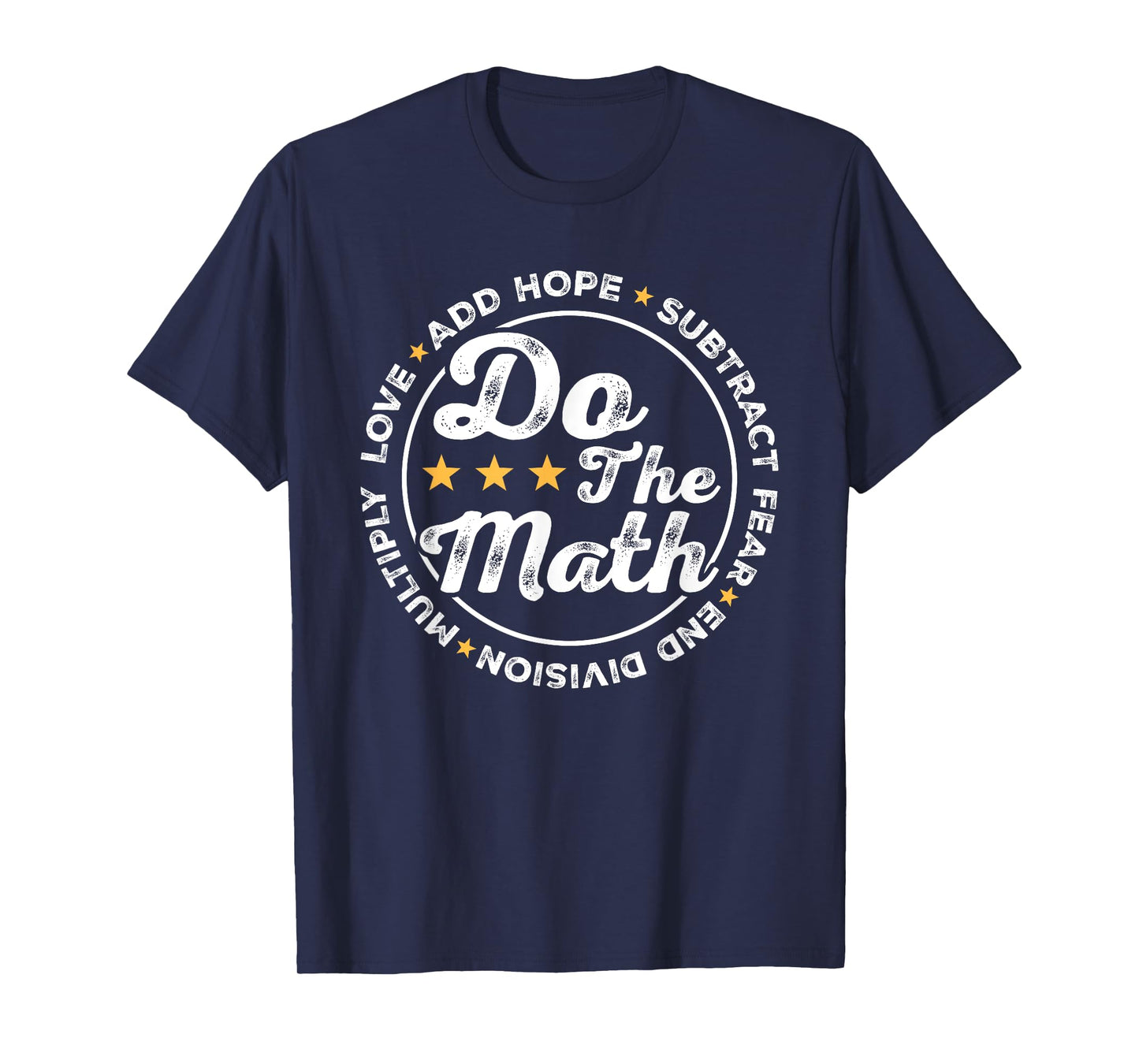 Math Inspiring Positive Quote Do The Math Love Hope Fear T-Shirt