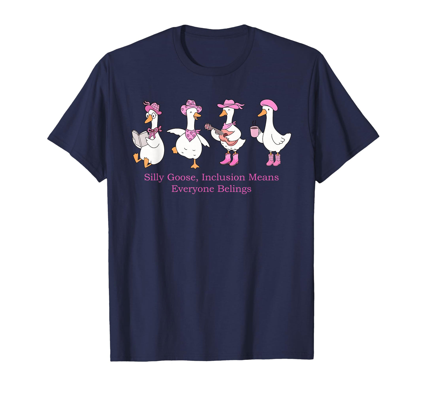 Silly Goose, Inclusion Means Everyone Belings Design T-Shirt