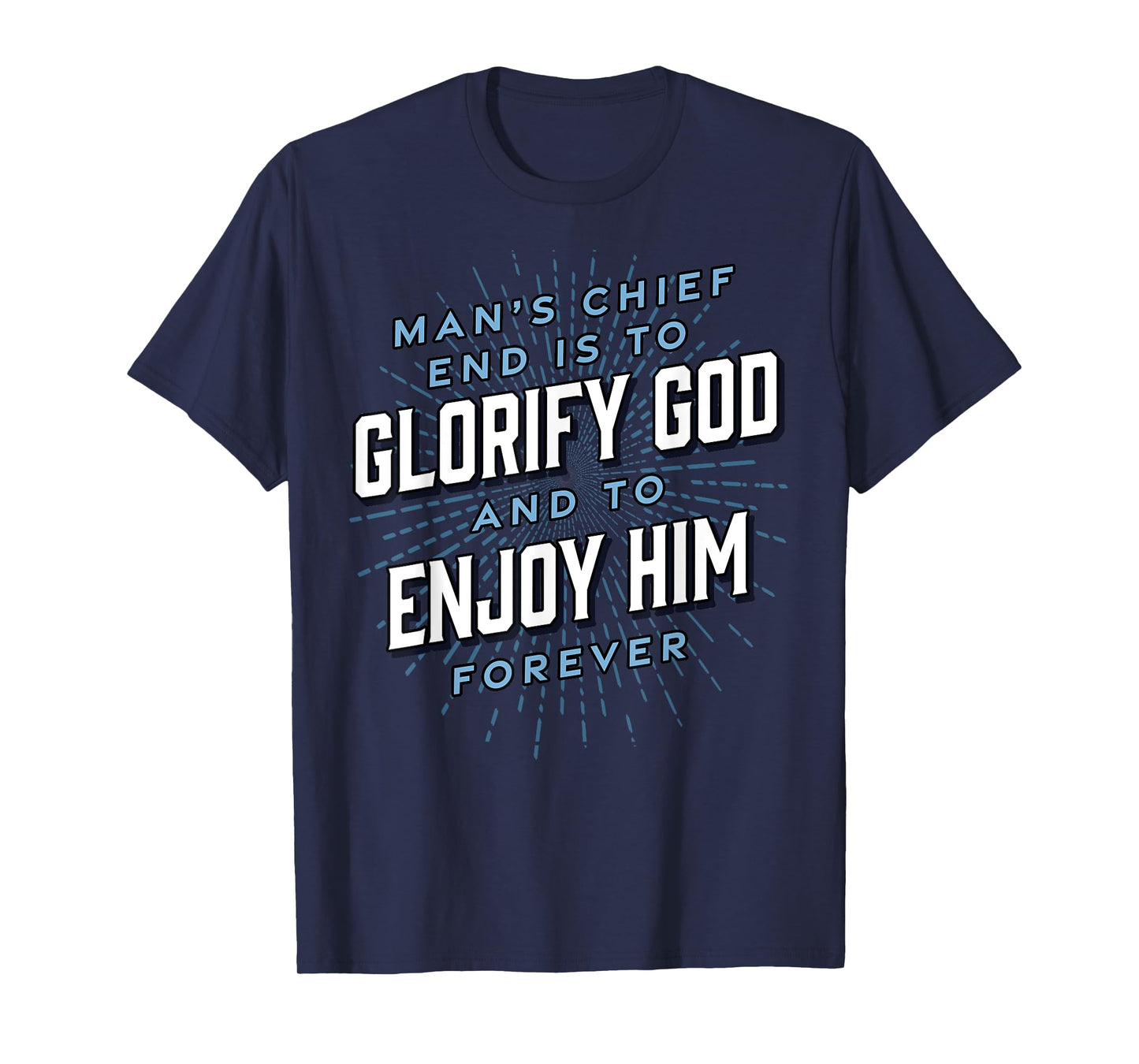 Man’s Chief End Westminster Christian Jesus Bible Verse T-Shirt