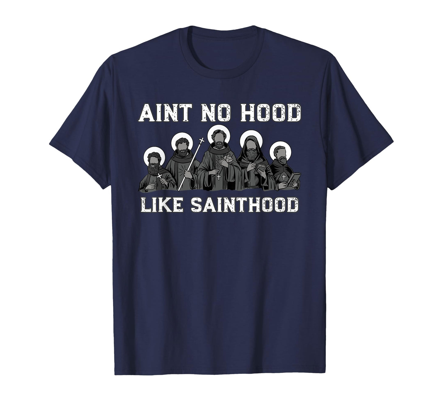 Ain't No Hood Like Sainthood Catholic Saint Christian Faith T-Shirt
