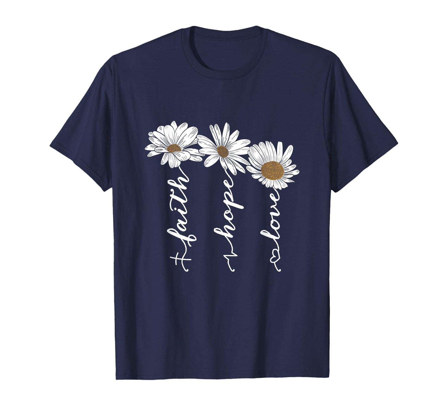 Faith Hope Love Daisy Flowers - Inspirational Positivity T-Shirt
