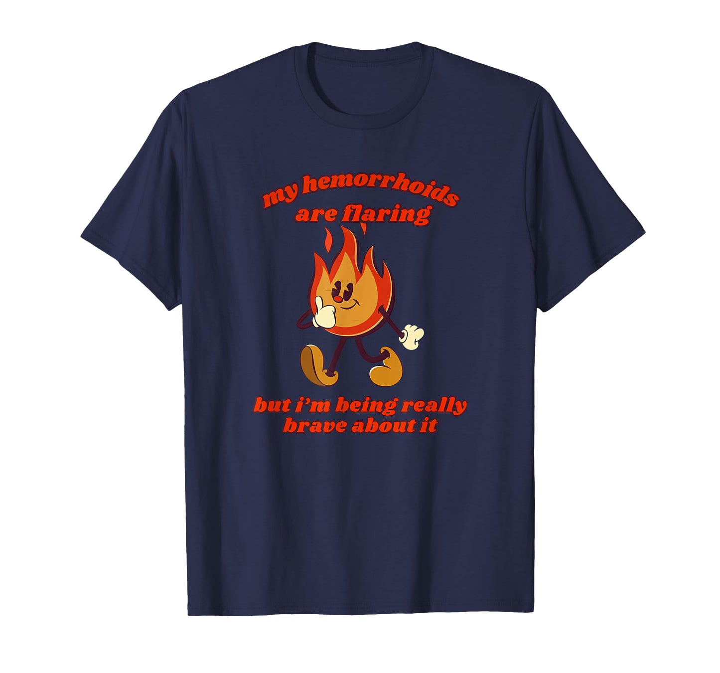 My hemorrhoids are flaring but i'm being really Funny design T-Shirt