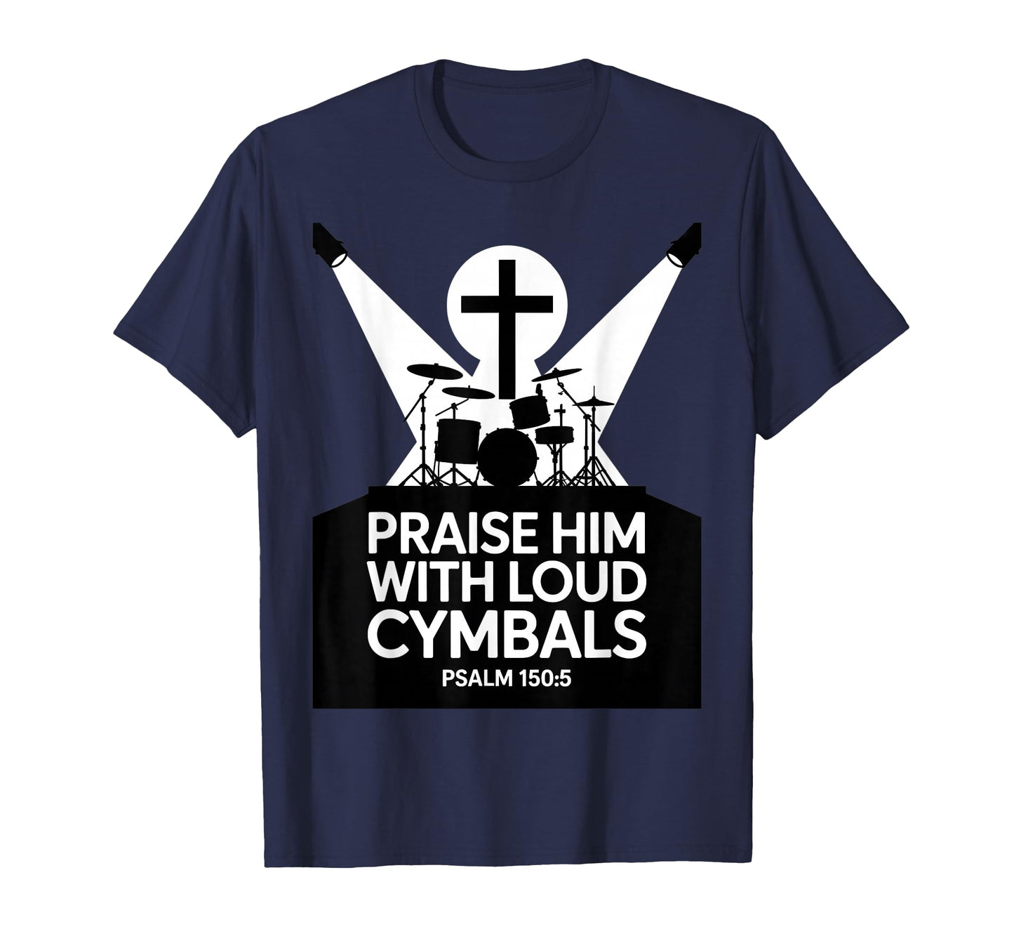 Christian Praise Him with Loud Cymbals Psalm 150 5 T-Shirt