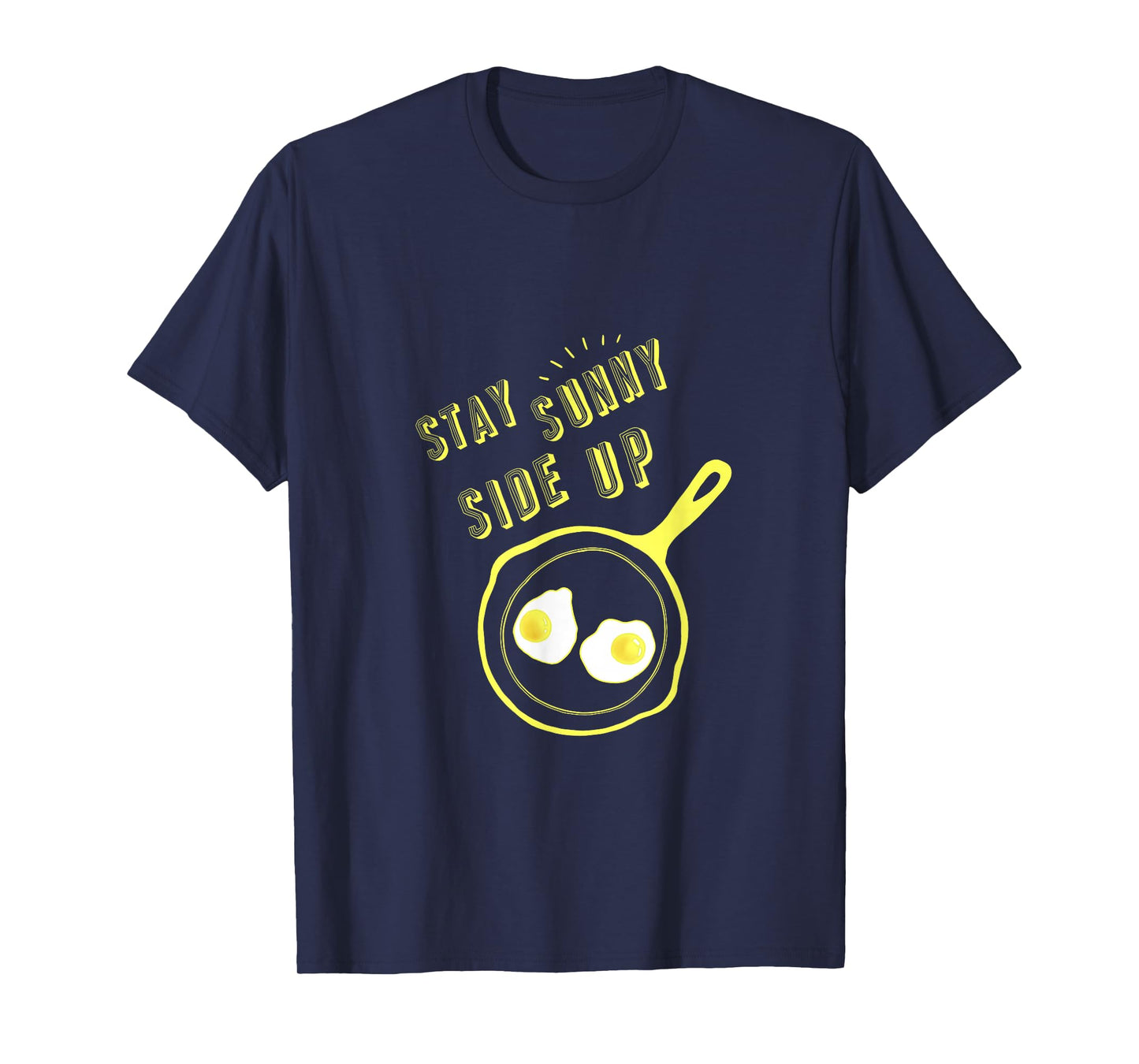 Stay Sunny Side Up Funny Egg Breakfast Gift Tee T-Shirt