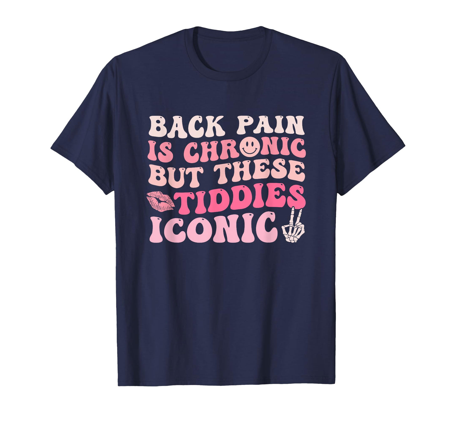 Back Pain Is Chronic But These Tiddies Are Iconic Quote T-Shirt