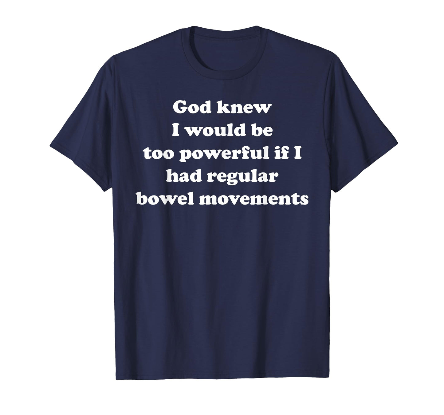 I Would Be Too Powerful If I Regular Bowel Movement Quote T-Shirt