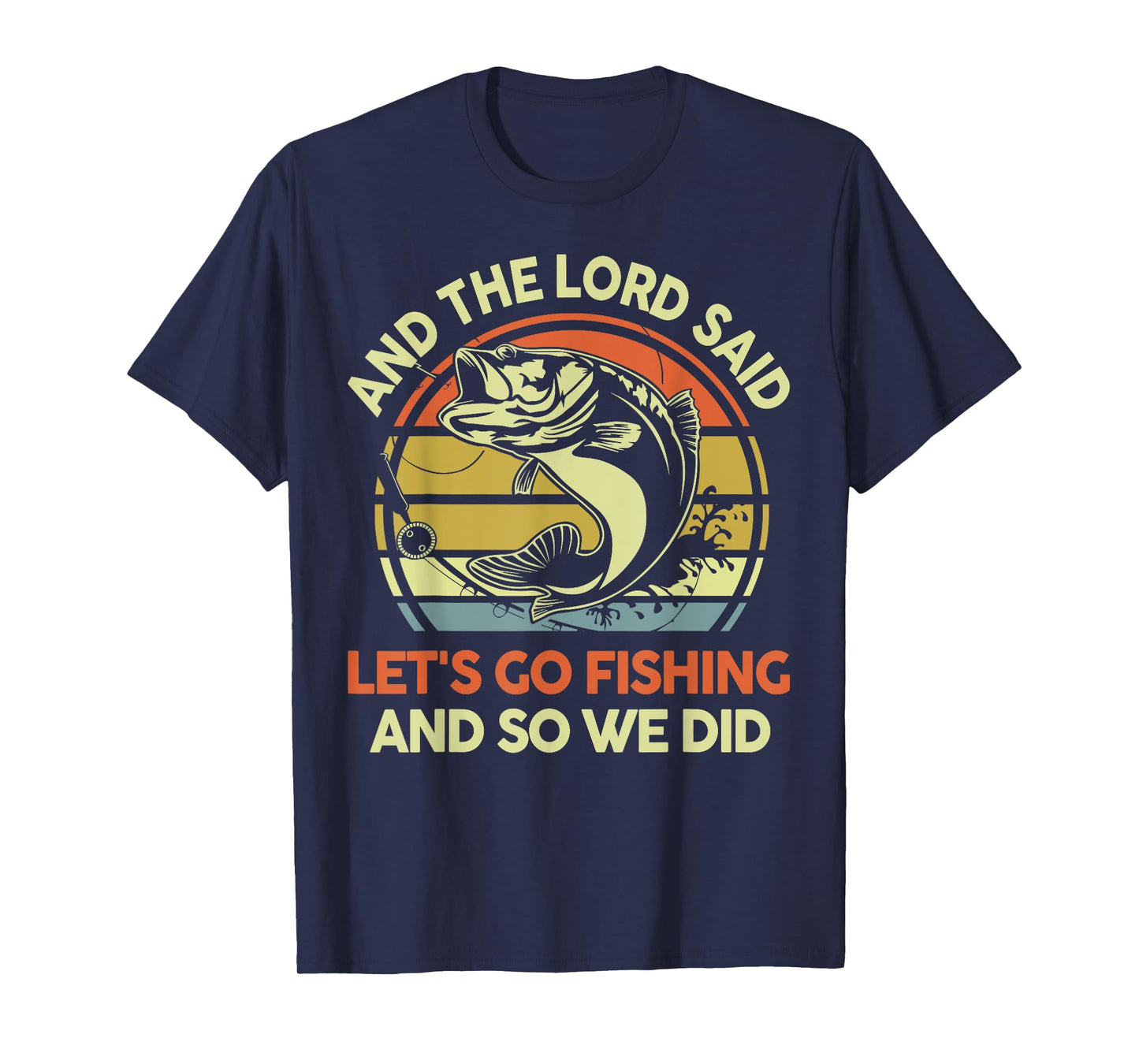 Christian Lord said Let's go Fishing Funny Jesus Bass Dad T-Shirt