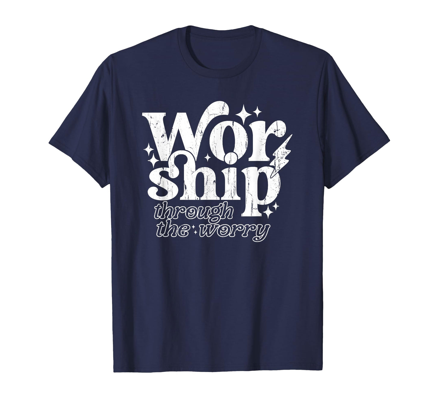 Worship Through The Worry, Jesus, Christian, Bible Verse T-Shirt