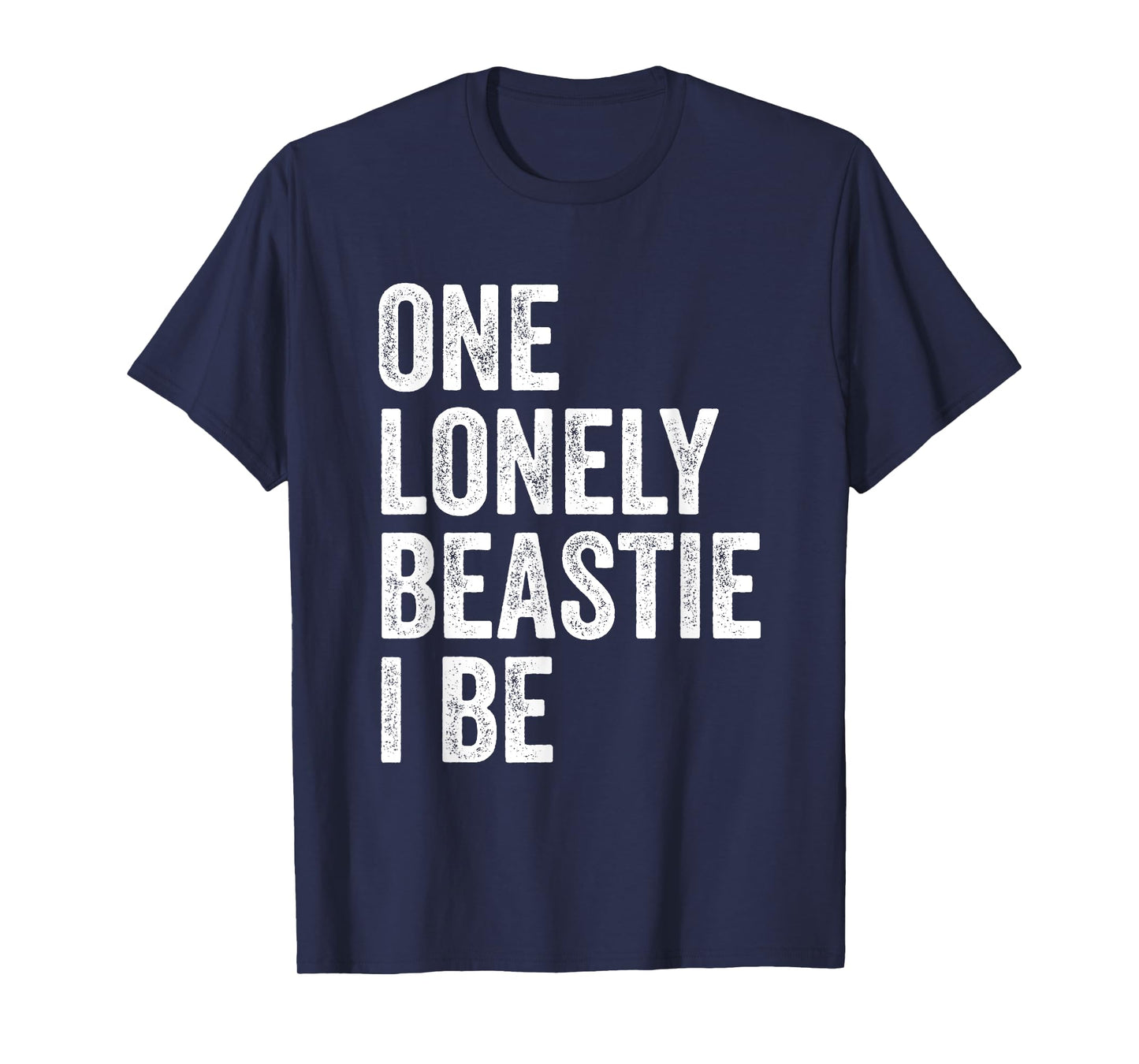 One Lonely Beastie I Be Funny Quote Sarcastic T-Shirt