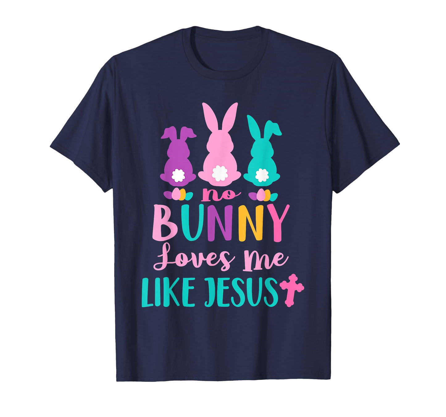 Happy Easter No Bunny Loves Me Like Jesus Men Women Funny T-Shirt