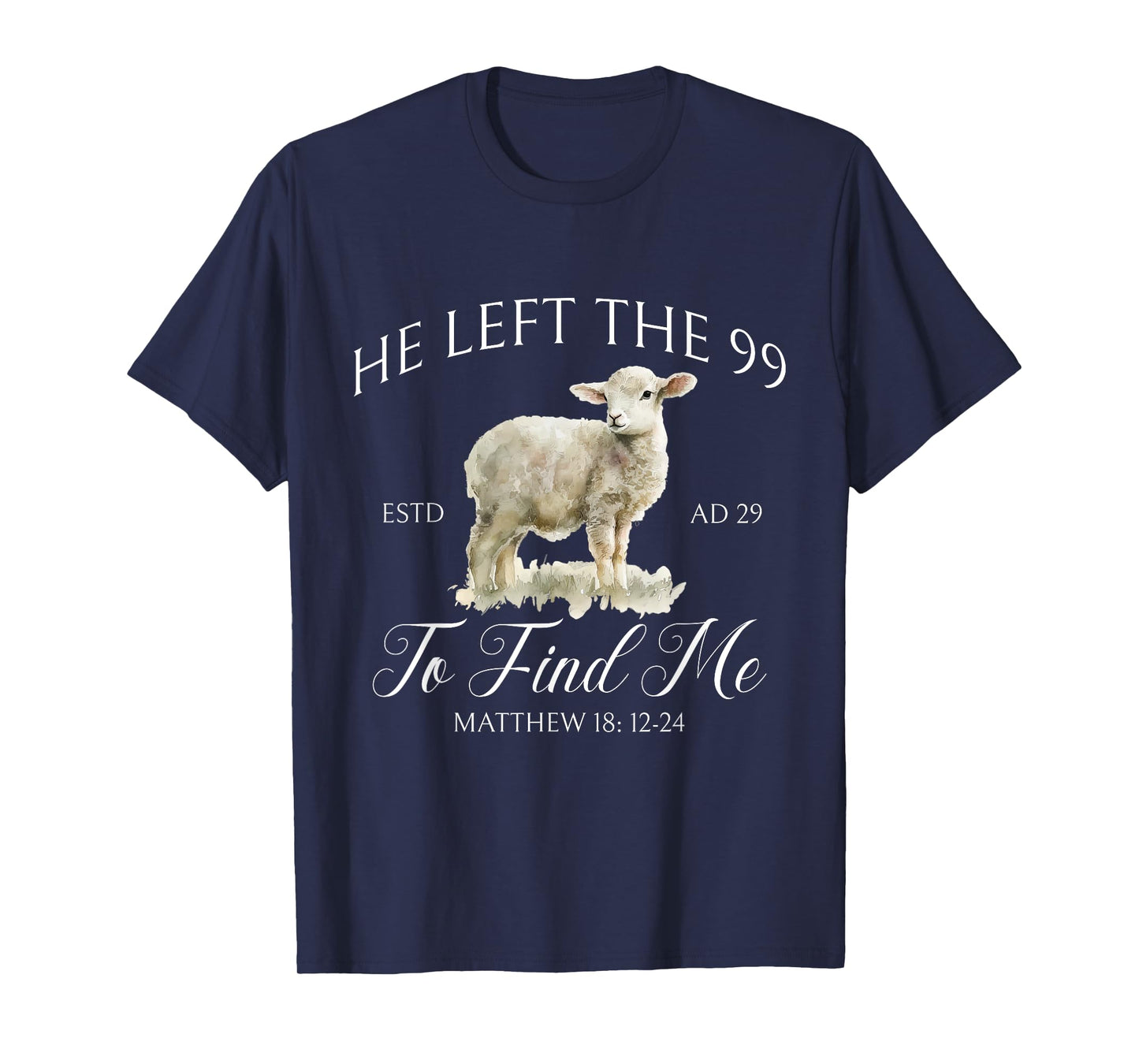 He left the 99 to find me Jesus leaves the 99 Christian T-Shirt