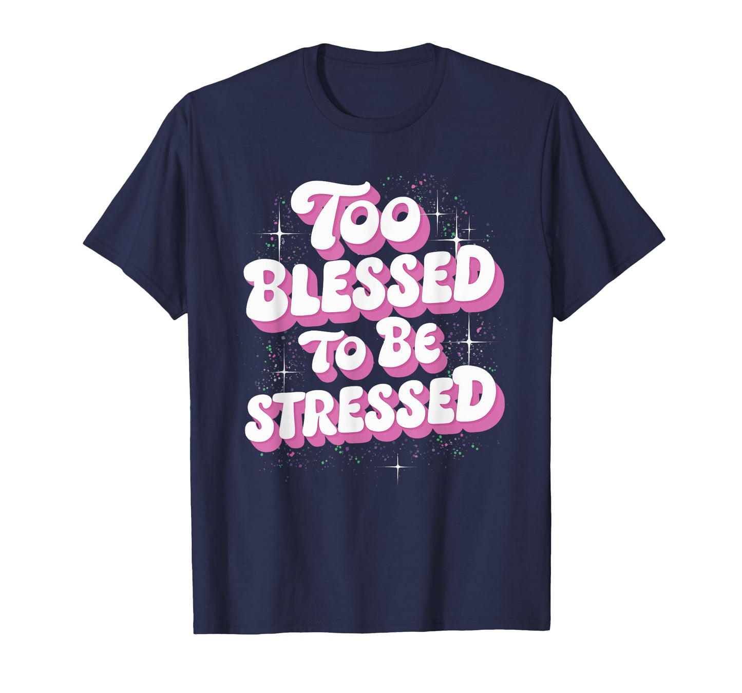 Too Blessed To Be Stressed T-Shirt