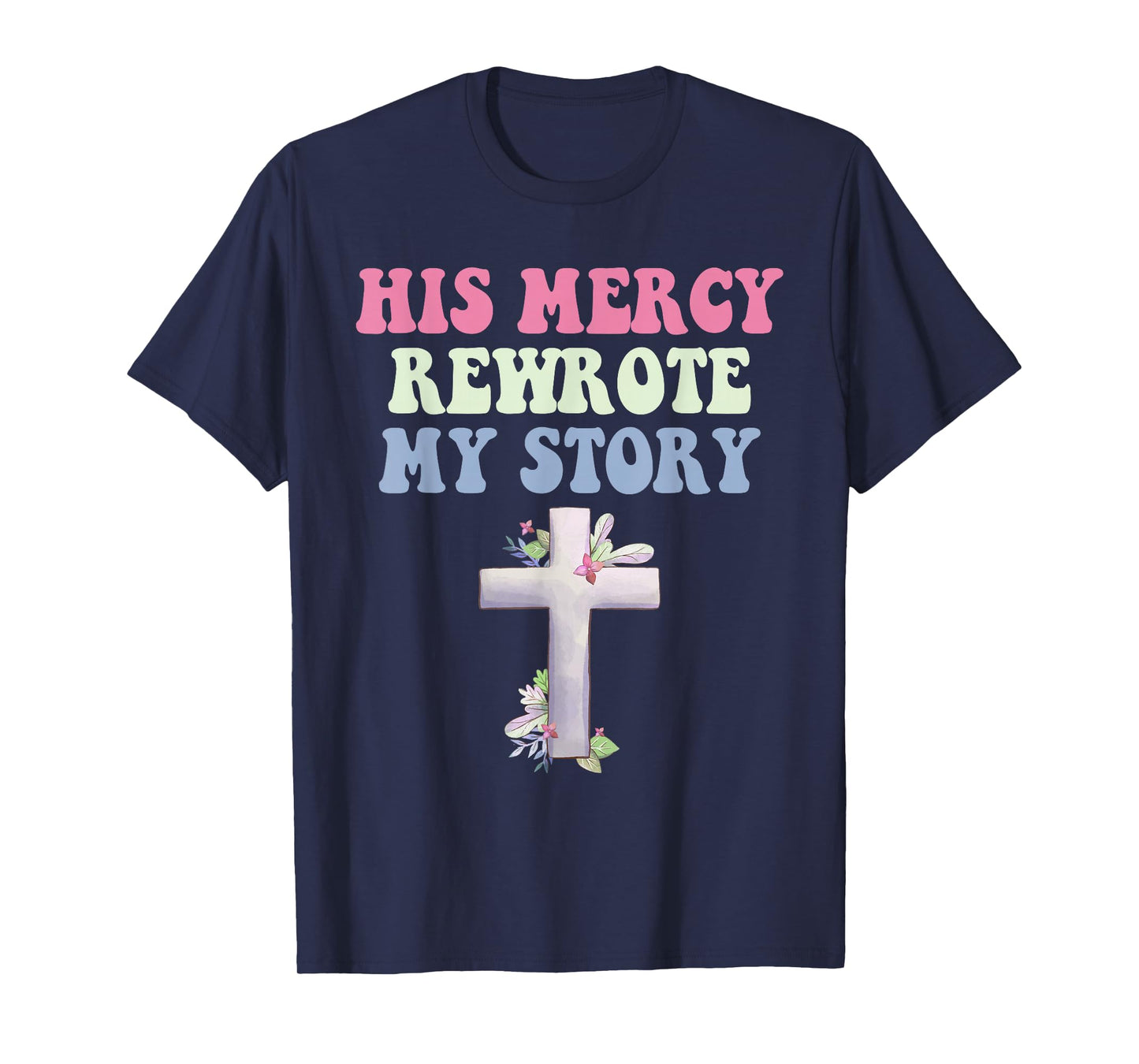 His Mercy Rewrote My Story Christian Design T-Shirt