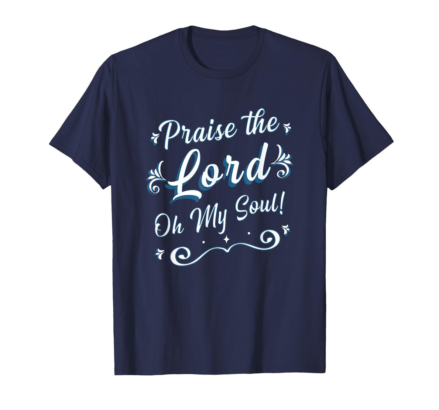 Praise the Lord Oh My Soul Thankful Christian Religious T-Shirt
