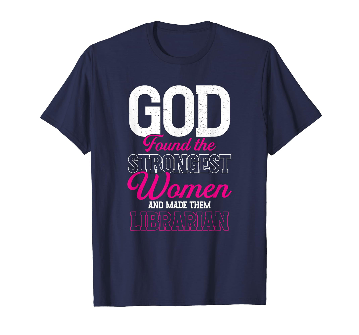 God Found The Strongest Women and Made Them Librarian T-Shirt