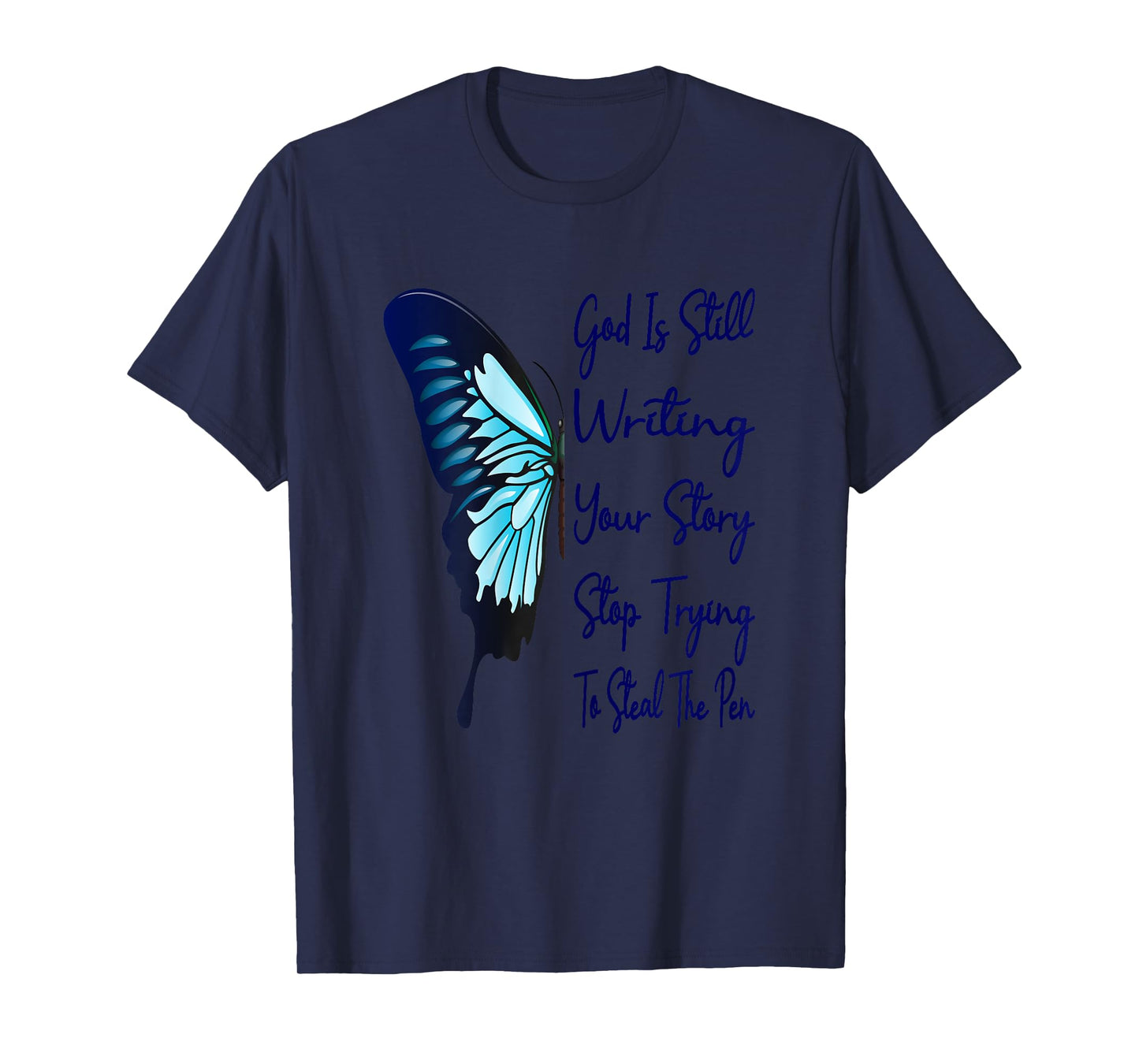 God Is Still Writing Your Story Stop Trying To Steal The Pen T-Shirt