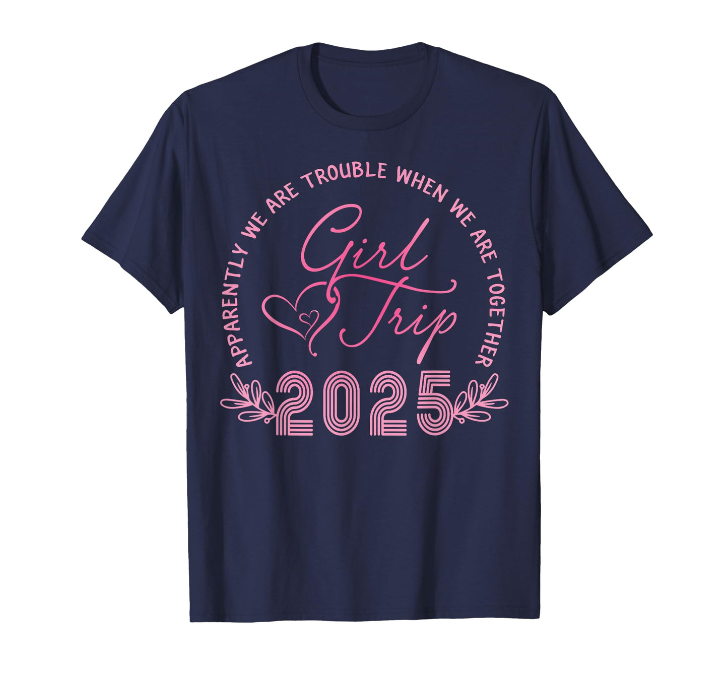 Girls Trip 2025 We Are Trouble Together Weekend Trip 2025 T-Shirt