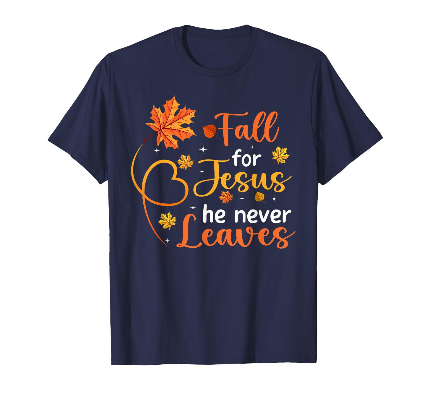 Fall For Jesus He Never Leaves Leaves Autumn Christian Women T-Shirt