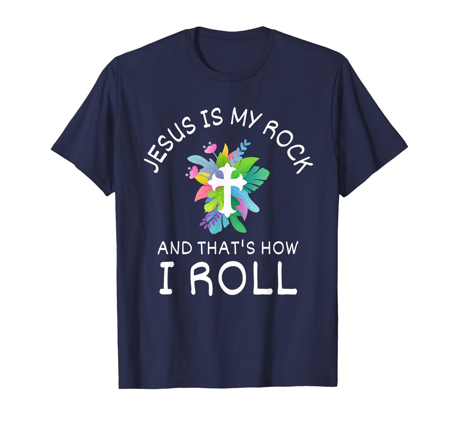 Jesus Is My Rock And That’s How I Roll Christian Faith T-Shirt