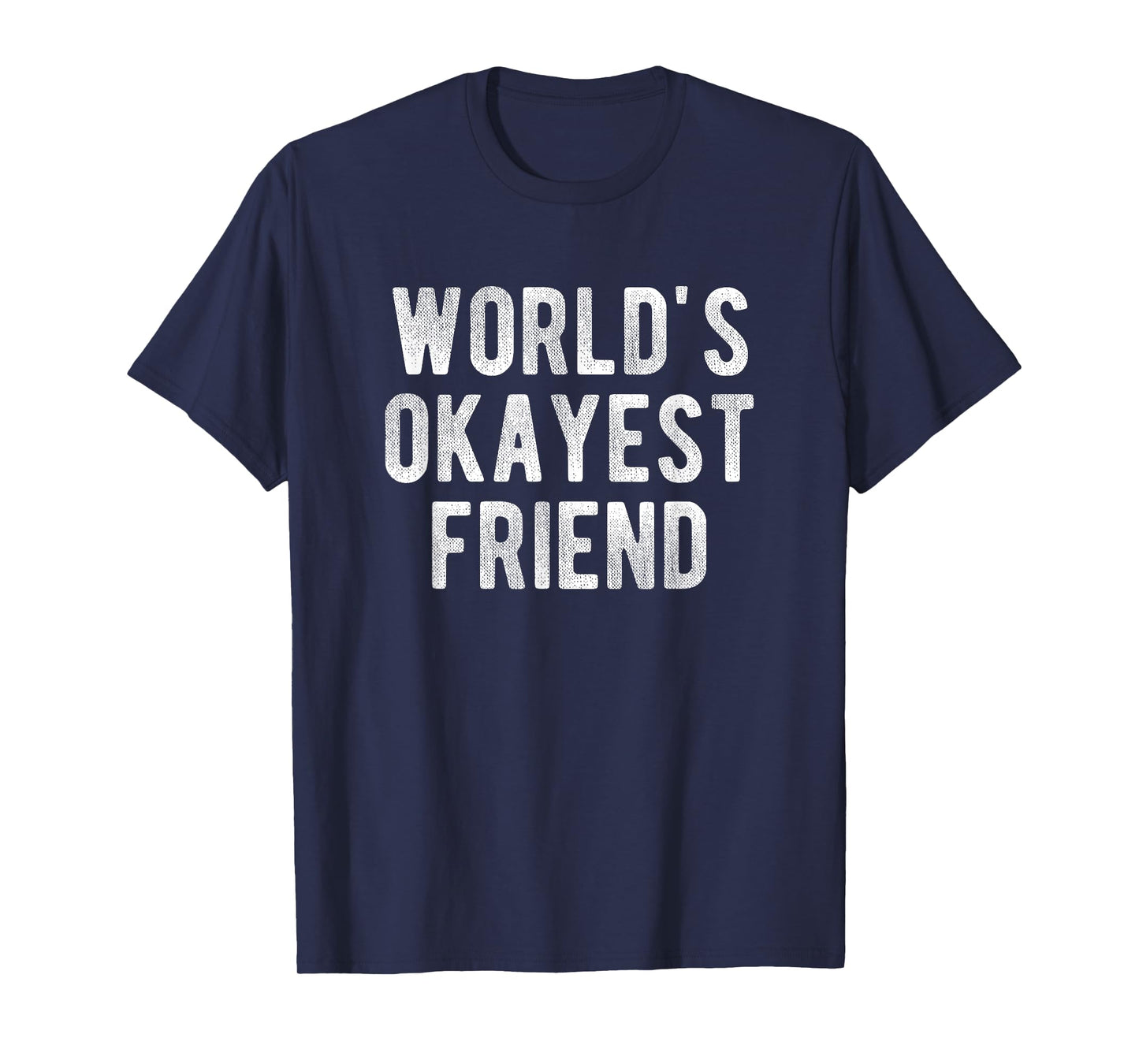 World's Okayest Friend Funny Joke Idea Best Friend T-Shirt