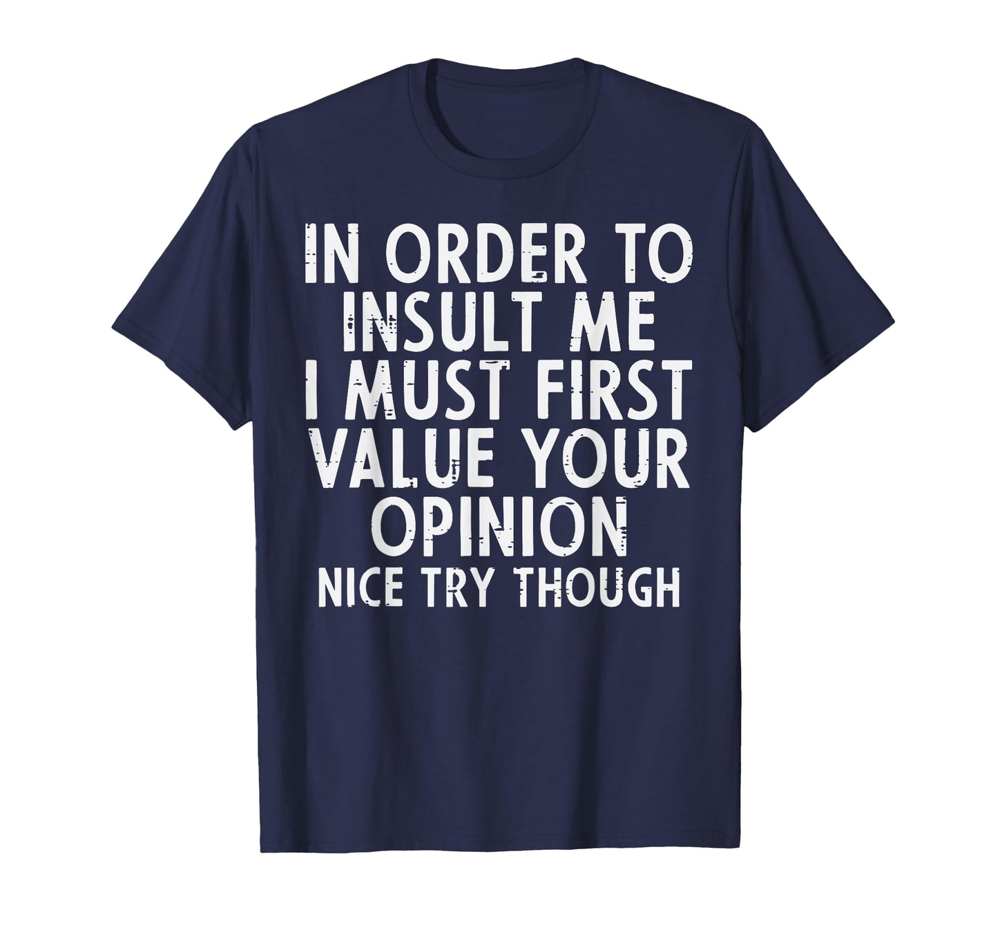 In Order To Insult Me Funny Saying Sarcastic Witty Men Women T-Shirt