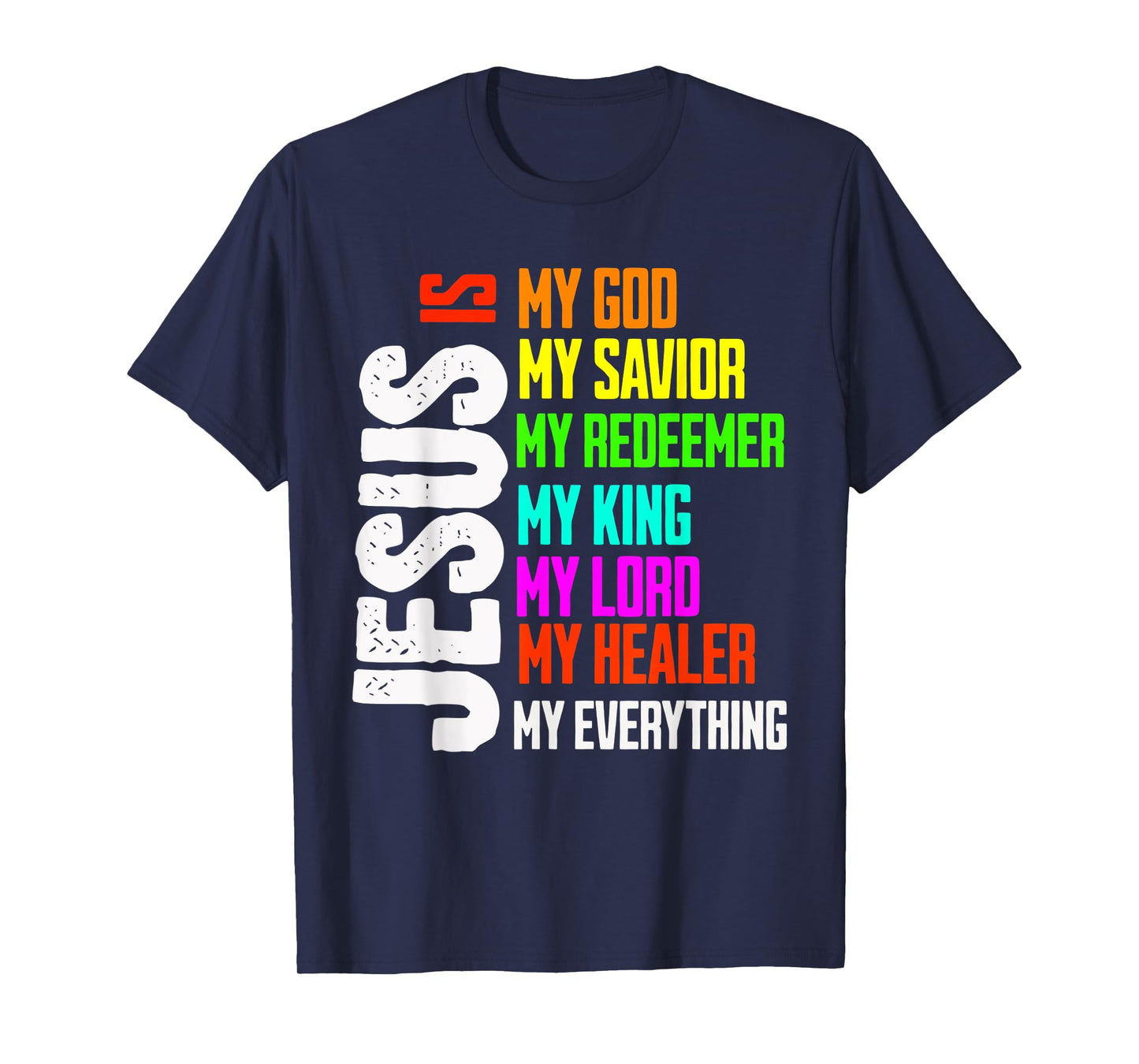 Jesus is My Everything My God My Lord My Savior Christian T-Shirt