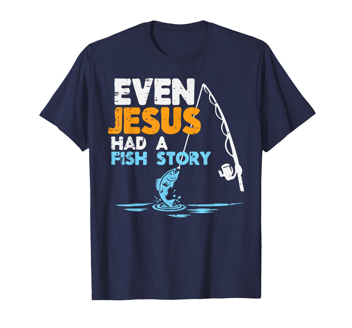 Fishing Even Jesus Had Fish Story Christian Men Women Kids T-Shirt
