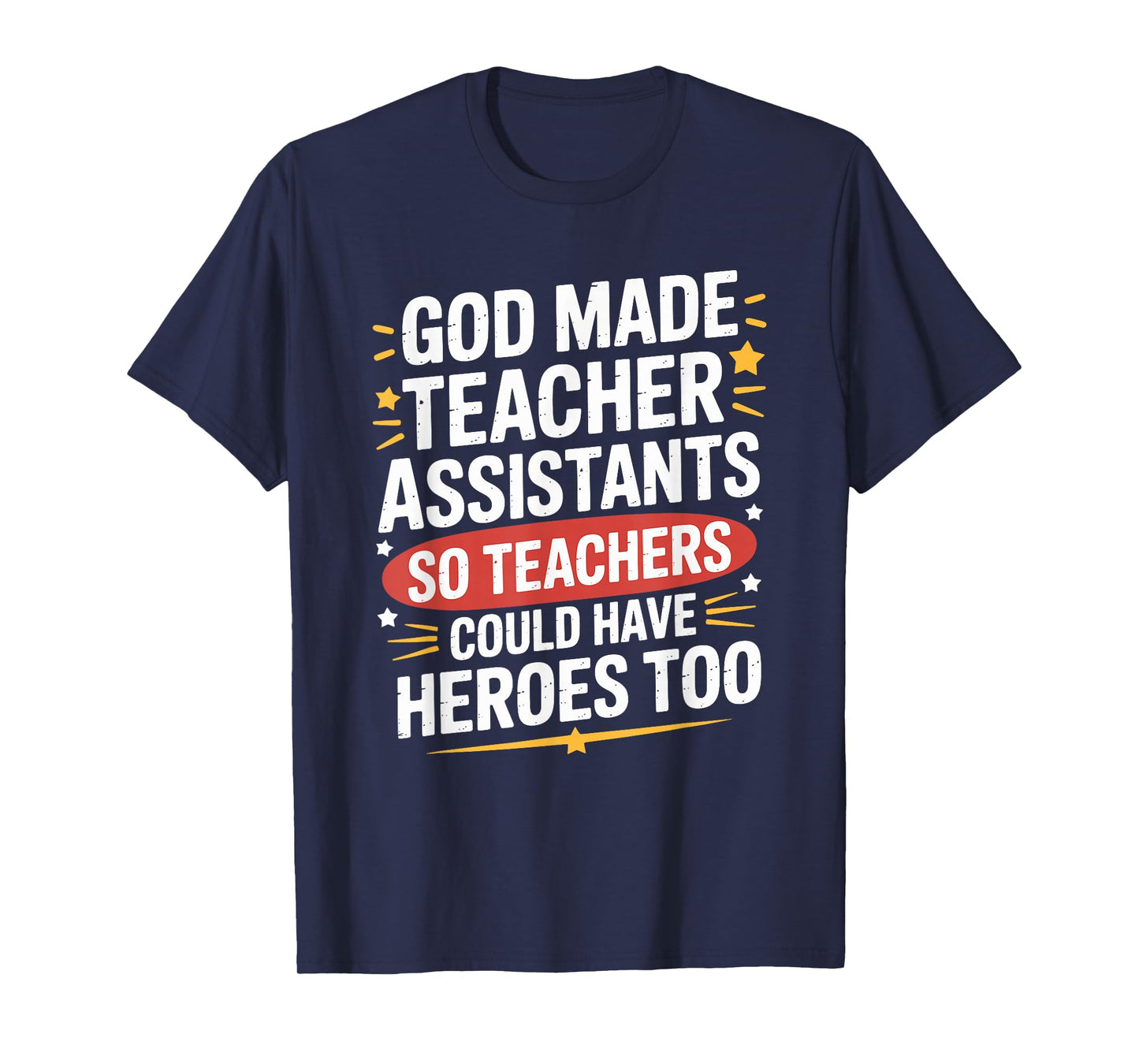 God Made Teacher Assistants Teachers Could Have, School Ed T-Shirt