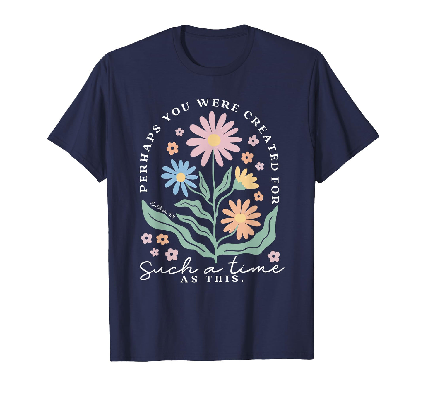 Perhaps You Were Created For Such A Time As This Floral T-Shirt